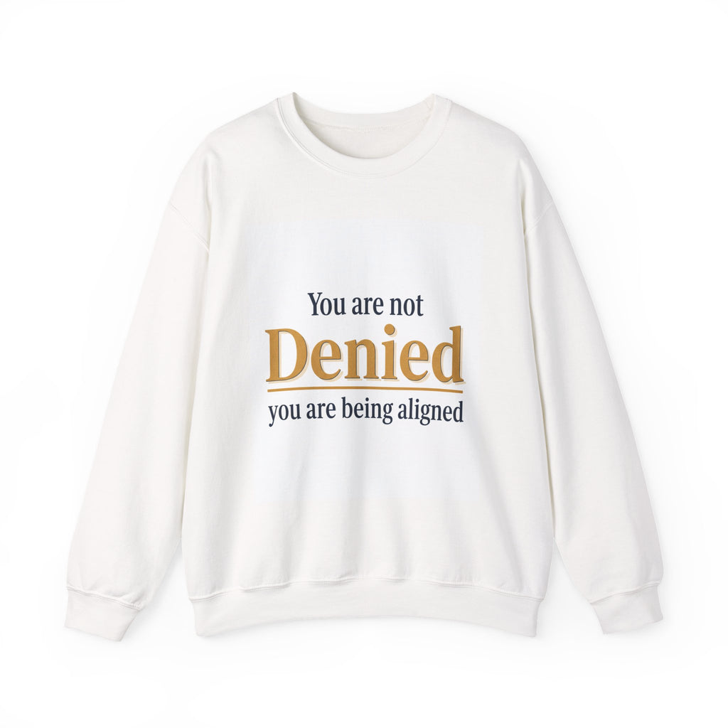 Crewneck Sweatshirt — "You Are Not Denied, You Are Being Aligned" Inspirational Pullover