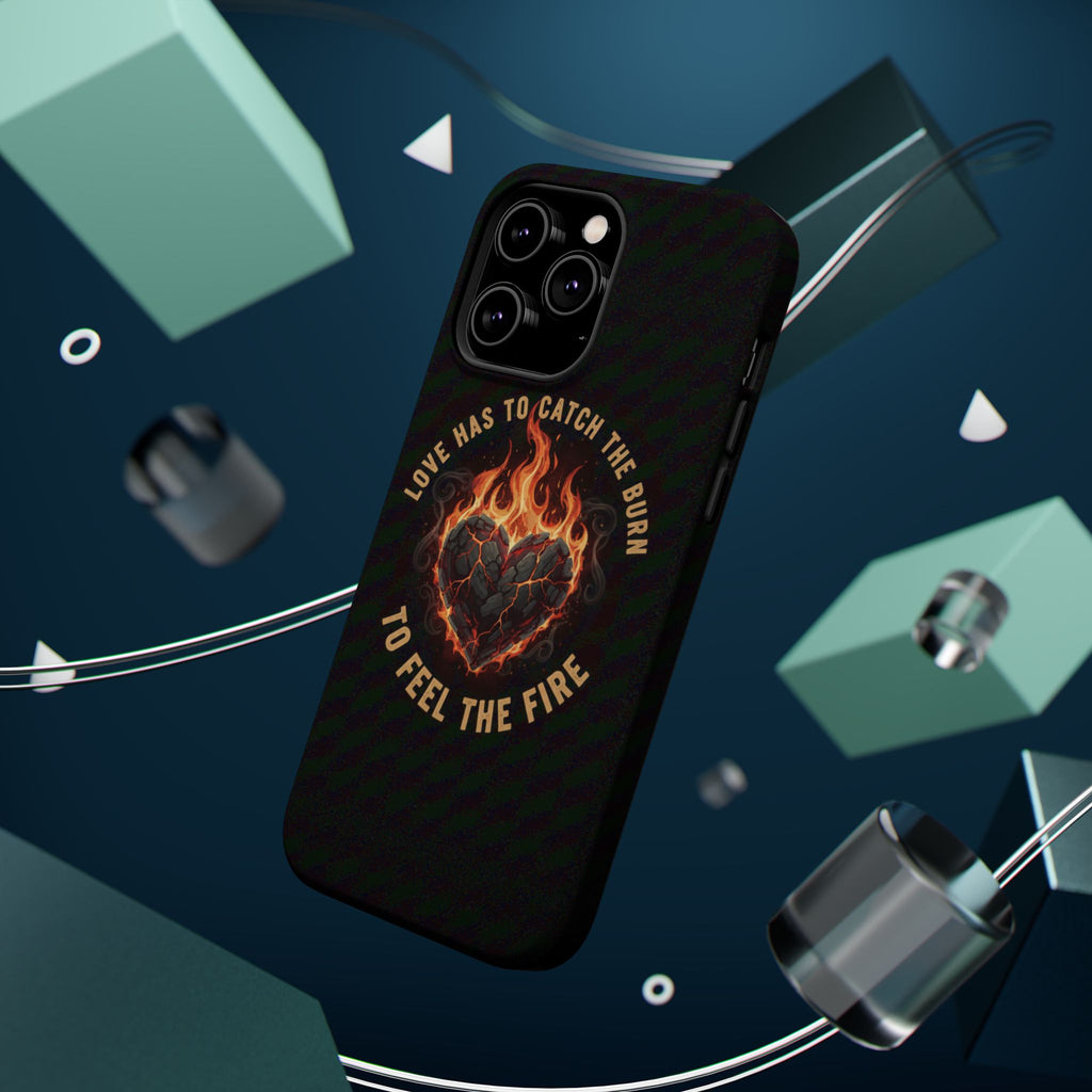 Magnetic Impact-Resistant Phone Case — “Love Has to Catch the Burn to Feel the Fire” Flaming Heart Design