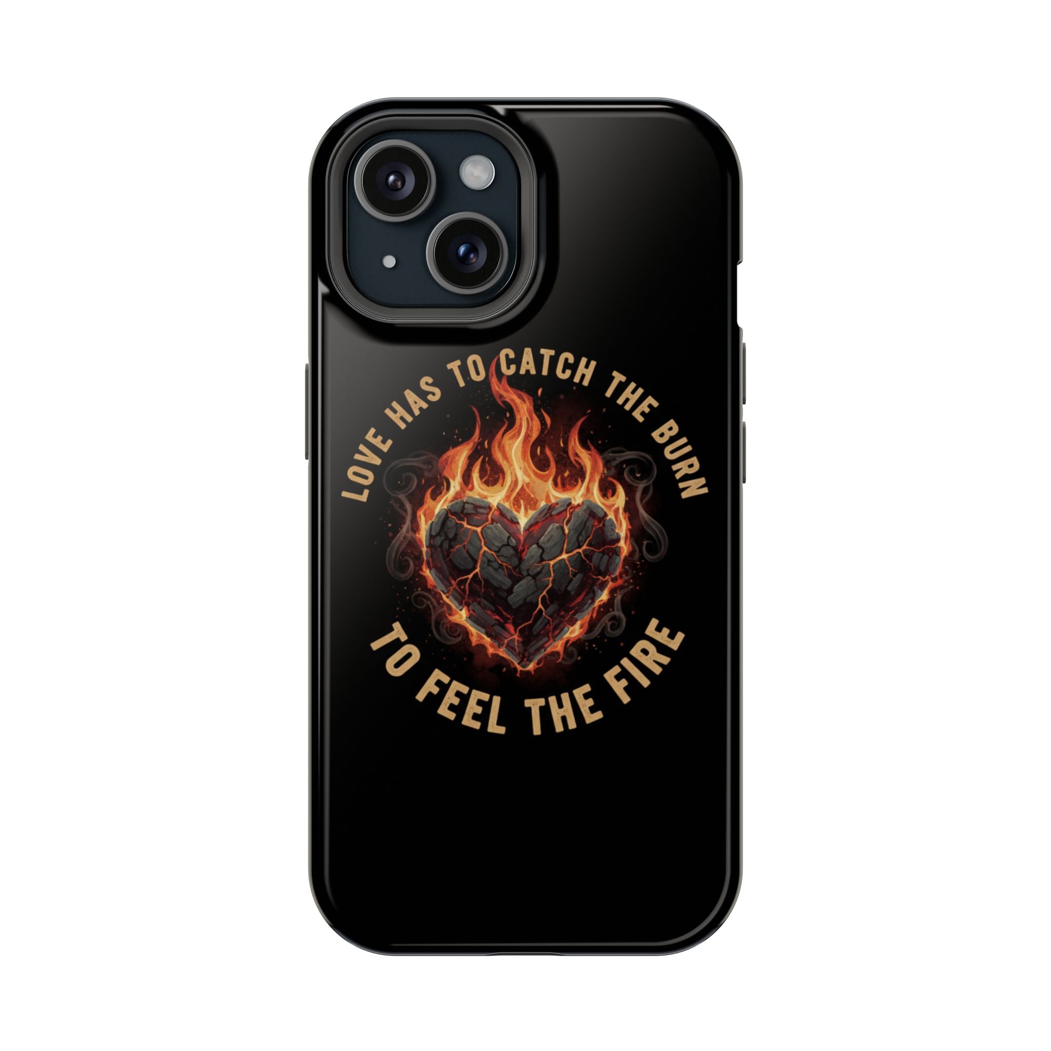Magnetic Impact-Resistant Phone Case — “Love Has to Catch the Burn to Feel the Fire” Flaming Heart Design
