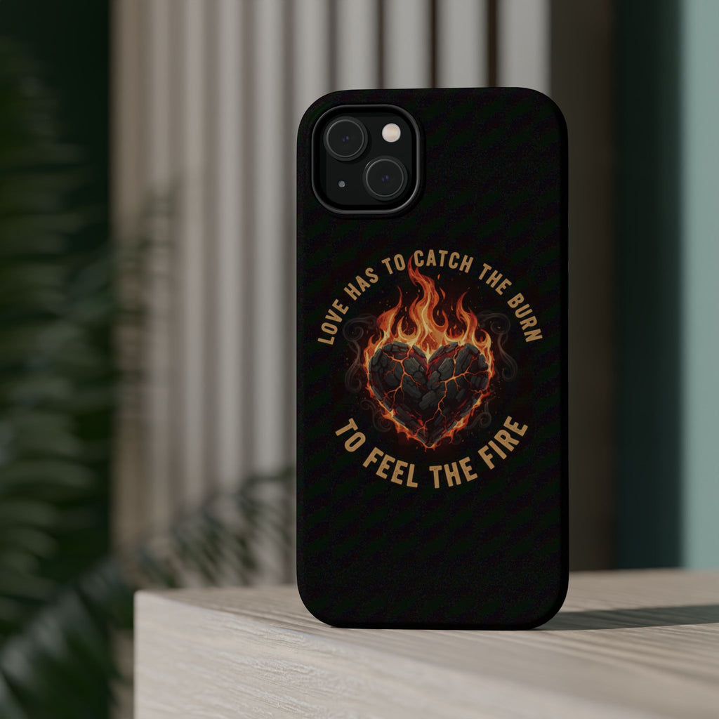 Magnetic Impact-Resistant Phone Case — “Love Has to Catch the Burn to Feel the Fire” Flaming Heart Design