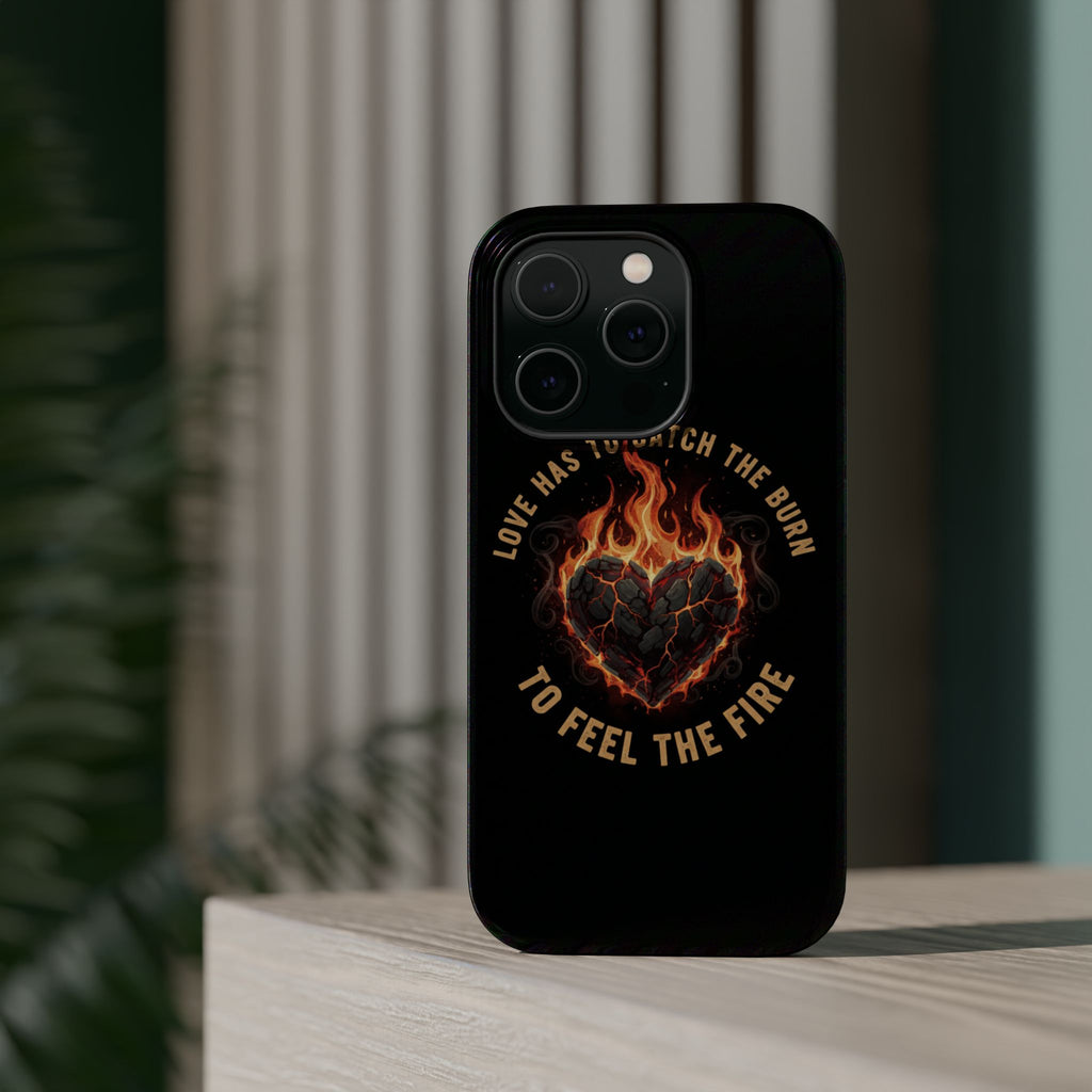Magnetic Impact-Resistant Phone Case — “Love Has to Catch the Burn to Feel the Fire” Flaming Heart Design