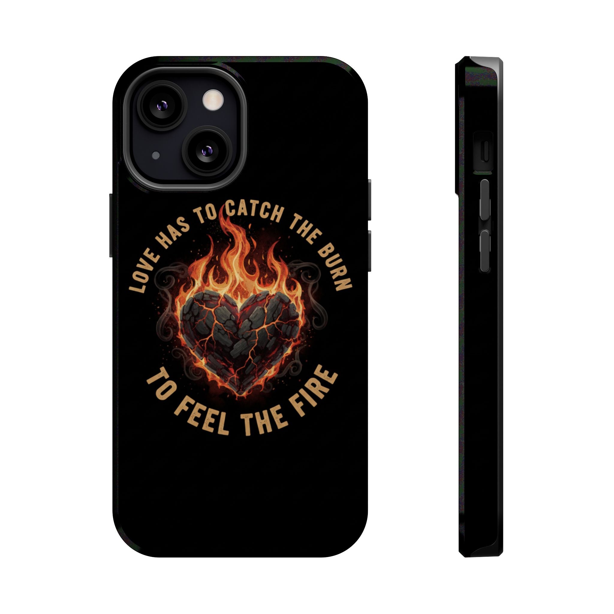 Magnetic Impact-Resistant Phone Case — “Love Has to Catch the Burn to Feel the Fire” Flaming Heart Design