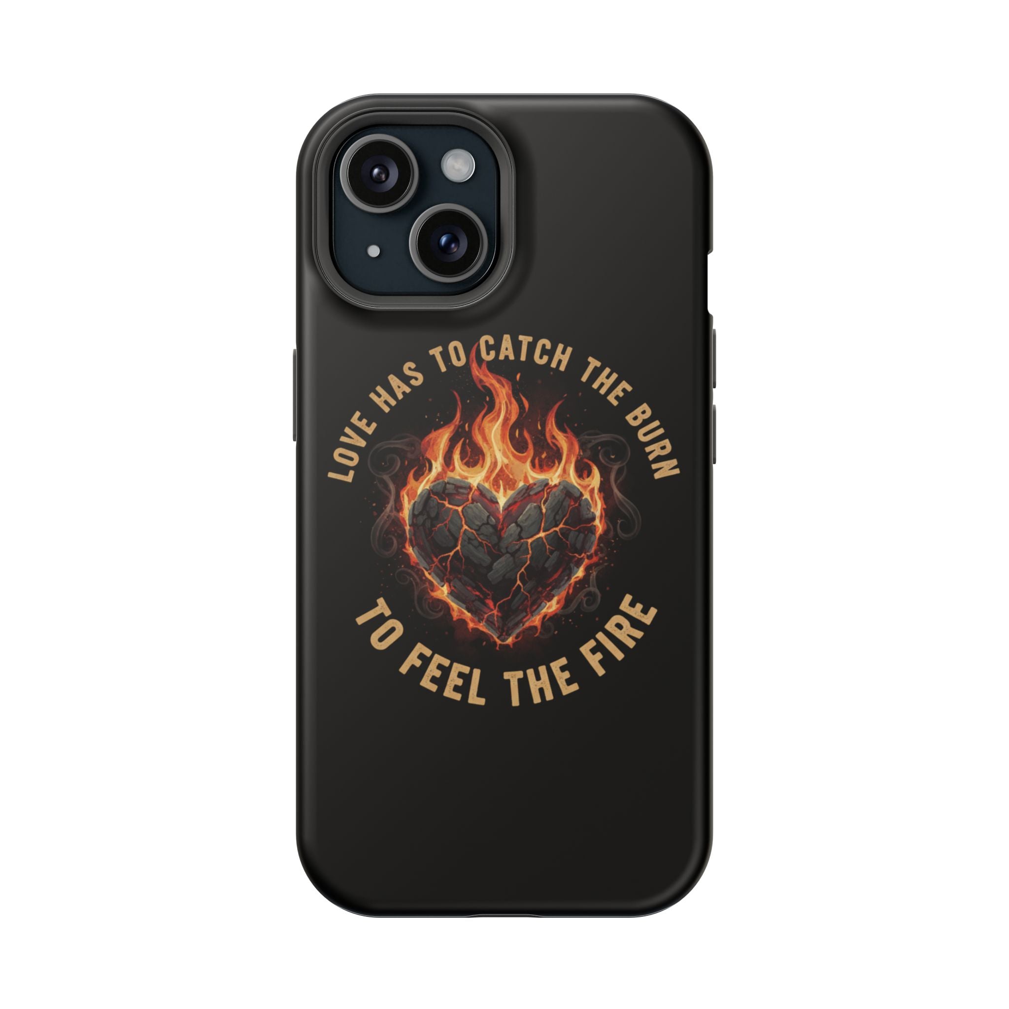 Magnetic Impact-Resistant Phone Case — “Love Has to Catch the Burn to Feel the Fire” Flaming Heart Design