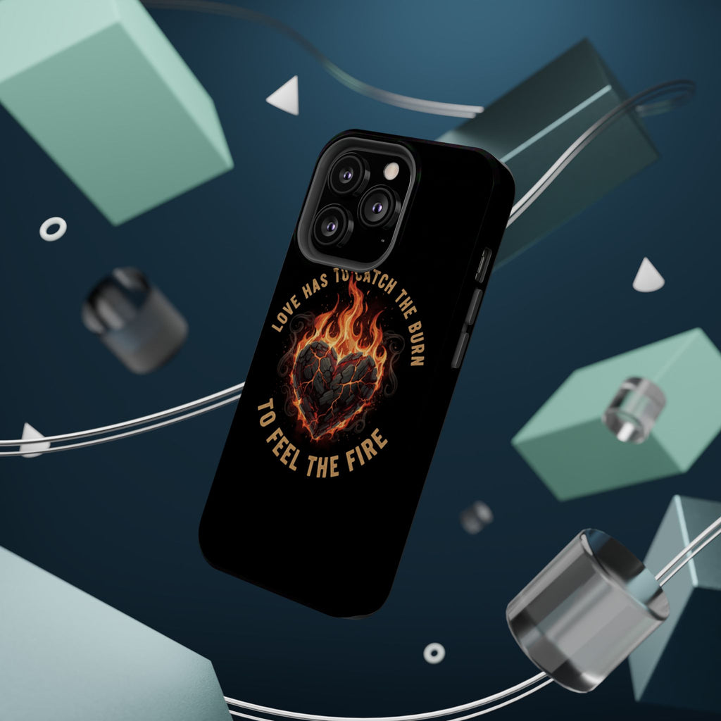 Magnetic Impact-Resistant Phone Case — “Love Has to Catch the Burn to Feel the Fire” Flaming Heart Design