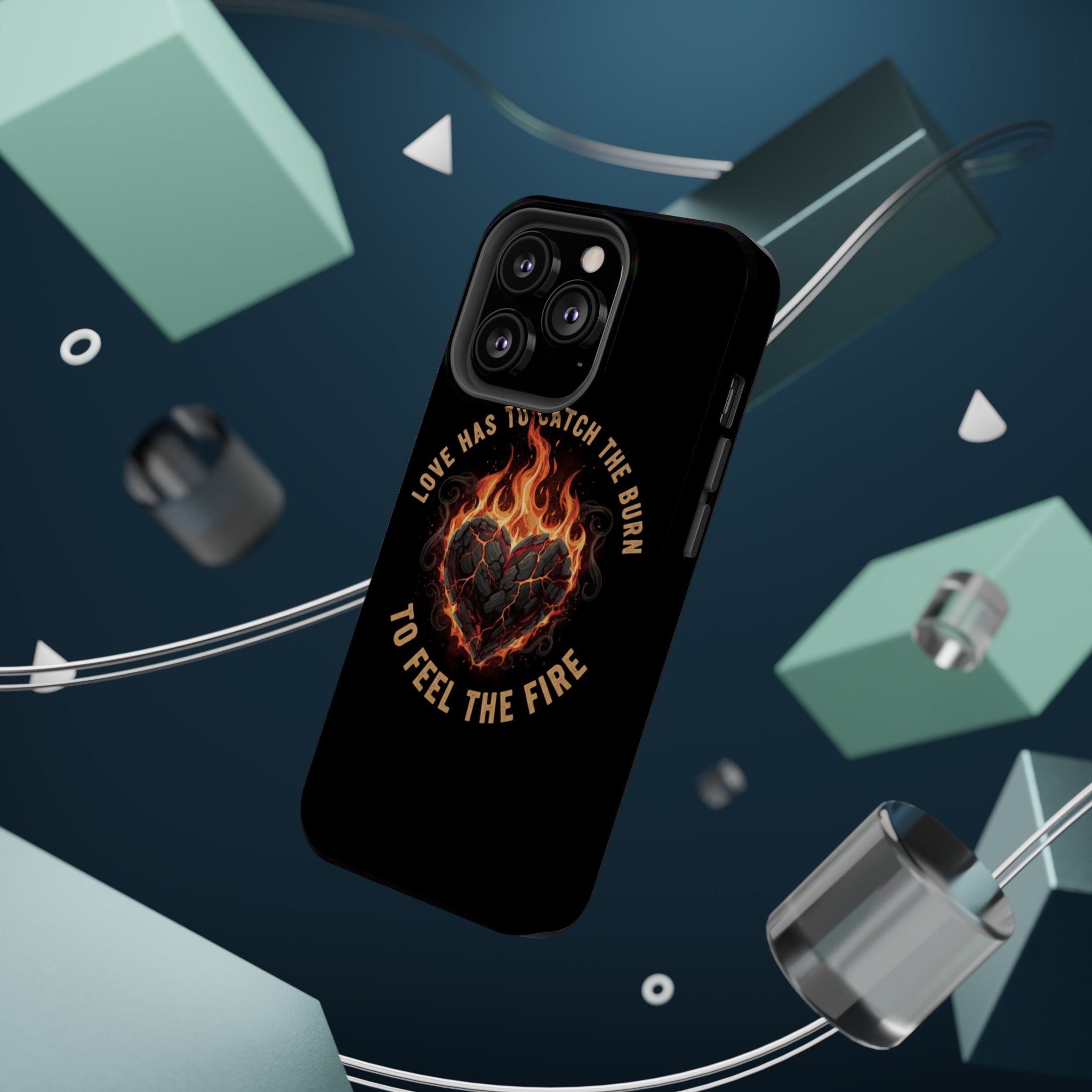 Magnetic Impact-Resistant Phone Case — “Love Has to Catch the Burn to Feel the Fire” Flaming Heart Design