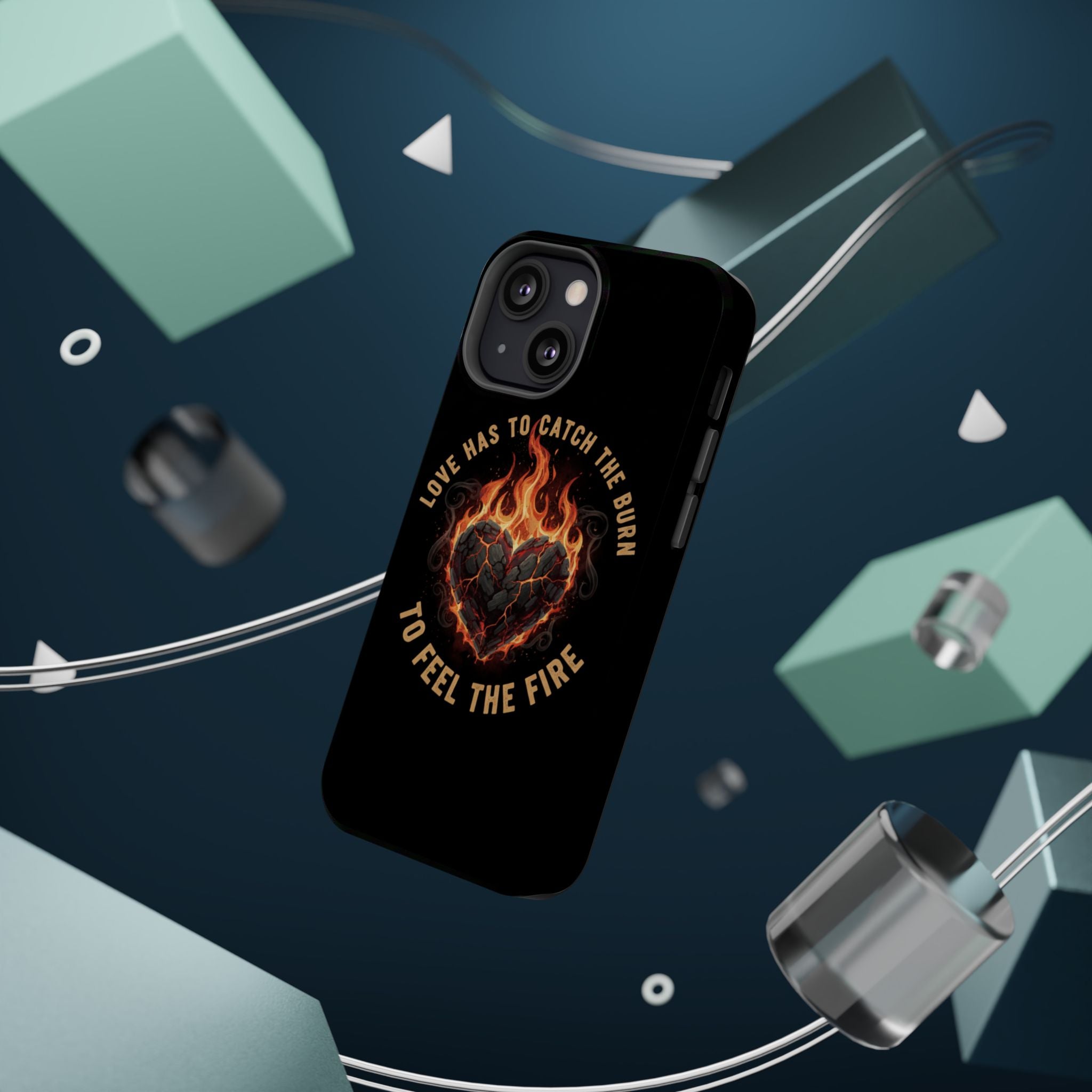 Magnetic Impact-Resistant Phone Case — “Love Has to Catch the Burn to Feel the Fire” Flaming Heart Design