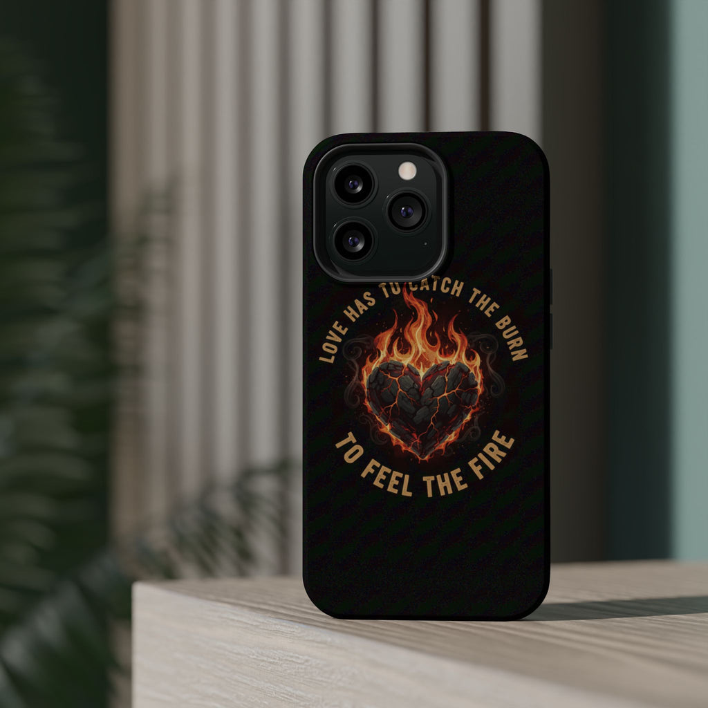 Magnetic Impact-Resistant Phone Case — “Love Has to Catch the Burn to Feel the Fire” Flaming Heart Design