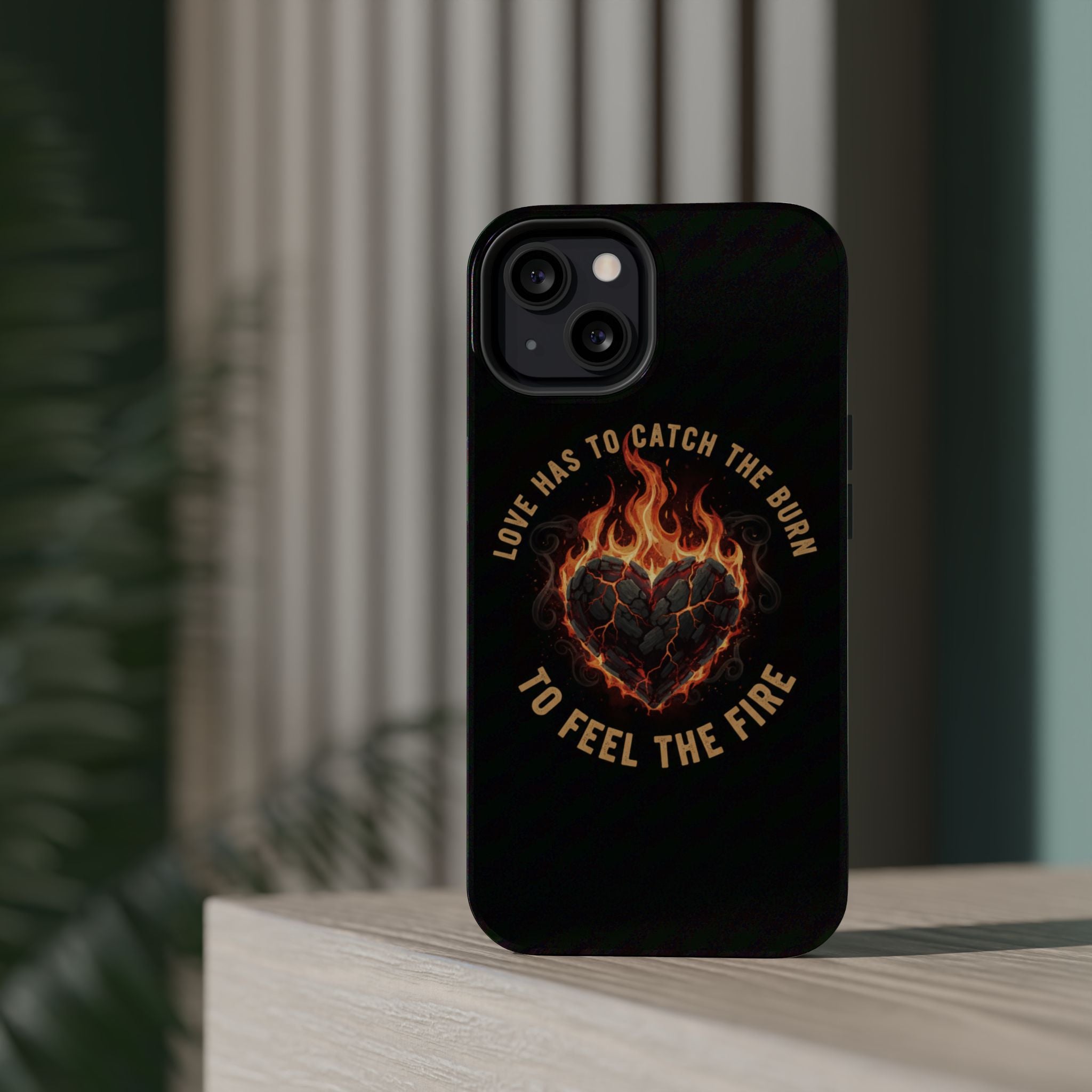 Magnetic Impact-Resistant Phone Case — “Love Has to Catch the Burn to Feel the Fire” Flaming Heart Design