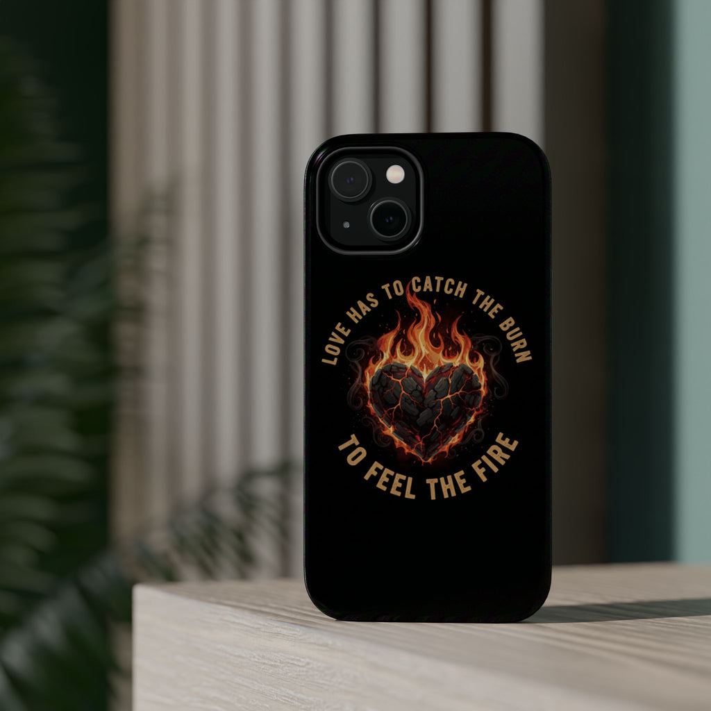 Magnetic Impact-Resistant Phone Case — “Love Has to Catch the Burn to Feel the Fire” Flaming Heart Design