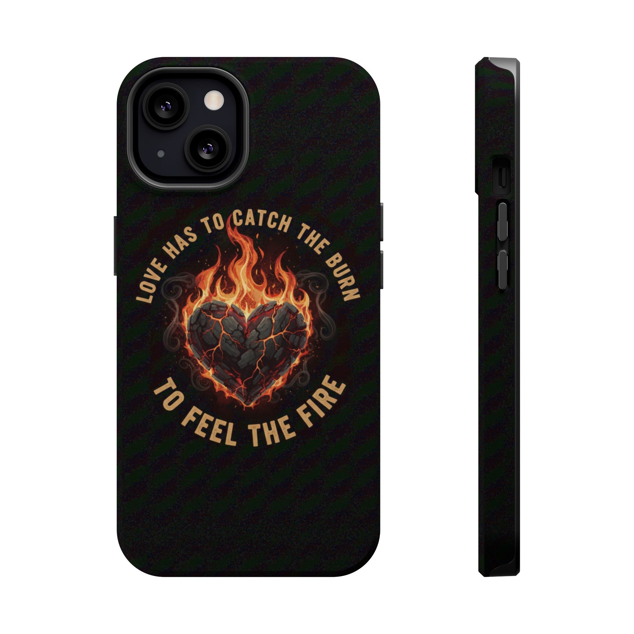 Magnetic Impact-Resistant Phone Case — “Love Has to Catch the Burn to Feel the Fire” Flaming Heart Design