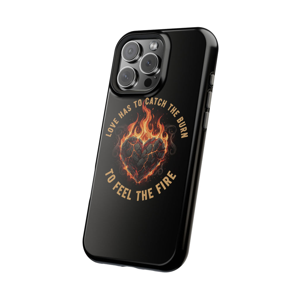Magnetic Impact-Resistant Phone Case — “Love Has to Catch the Burn to Feel the Fire” Flaming Heart Design