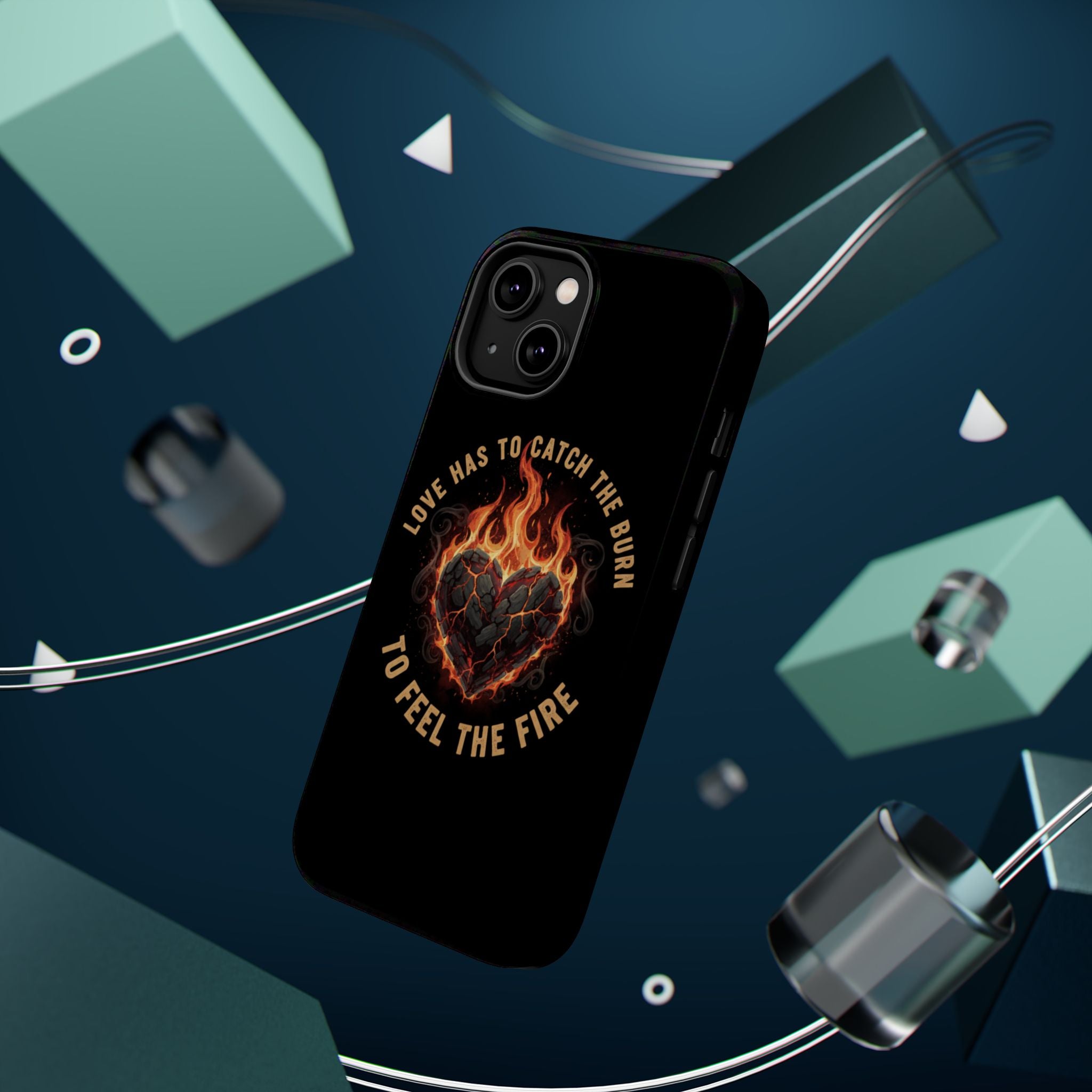 Magnetic Impact-Resistant Phone Case — “Love Has to Catch the Burn to Feel the Fire” Flaming Heart Design