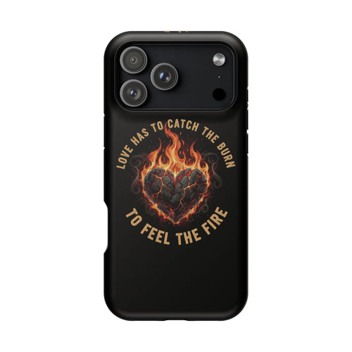 Magnetic Impact-Resistant Phone Case — “Love Has to Catch the Burn to Feel the Fire” Flaming Heart Design