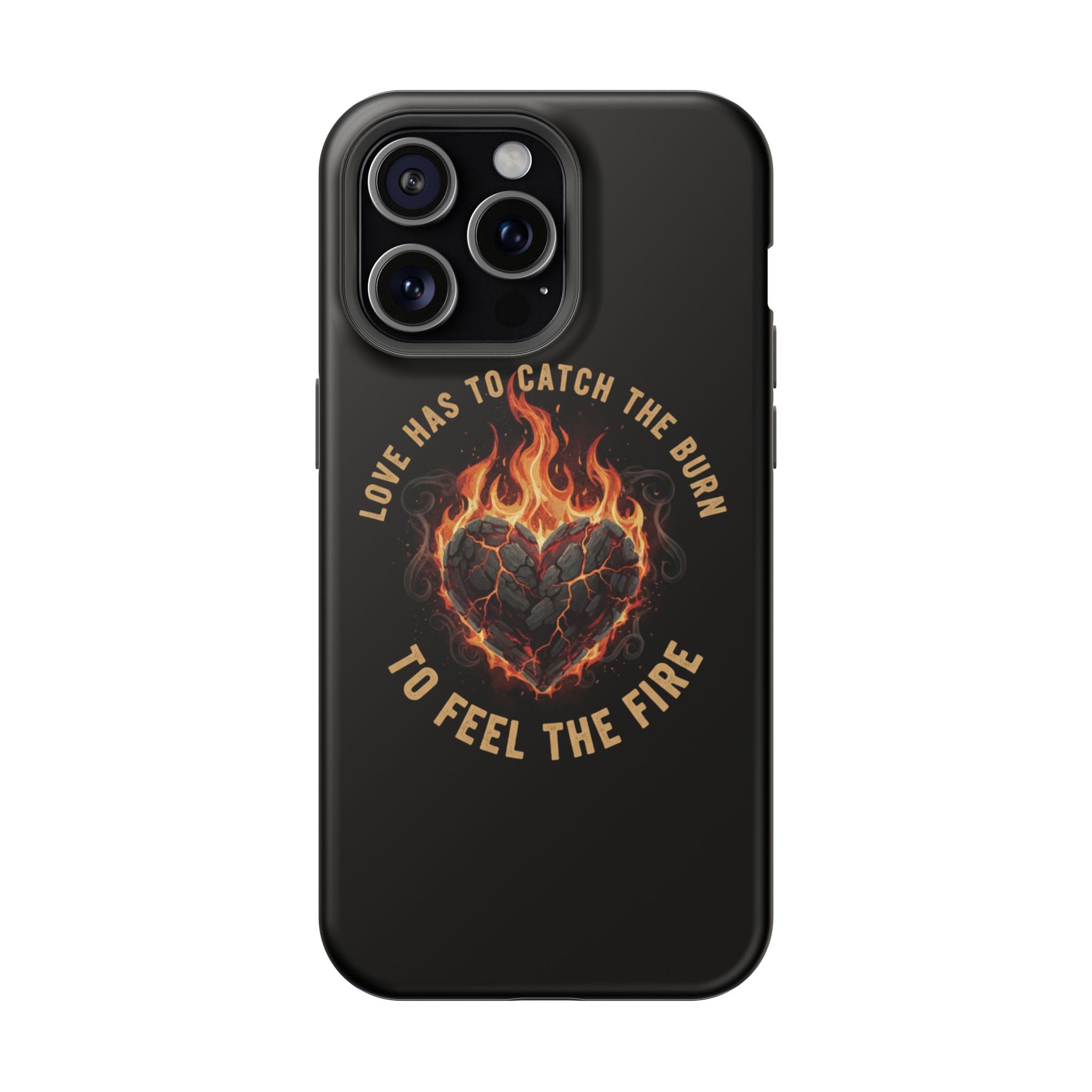 Magnetic Impact-Resistant Phone Case — “Love Has to Catch the Burn to Feel the Fire” Flaming Heart Design