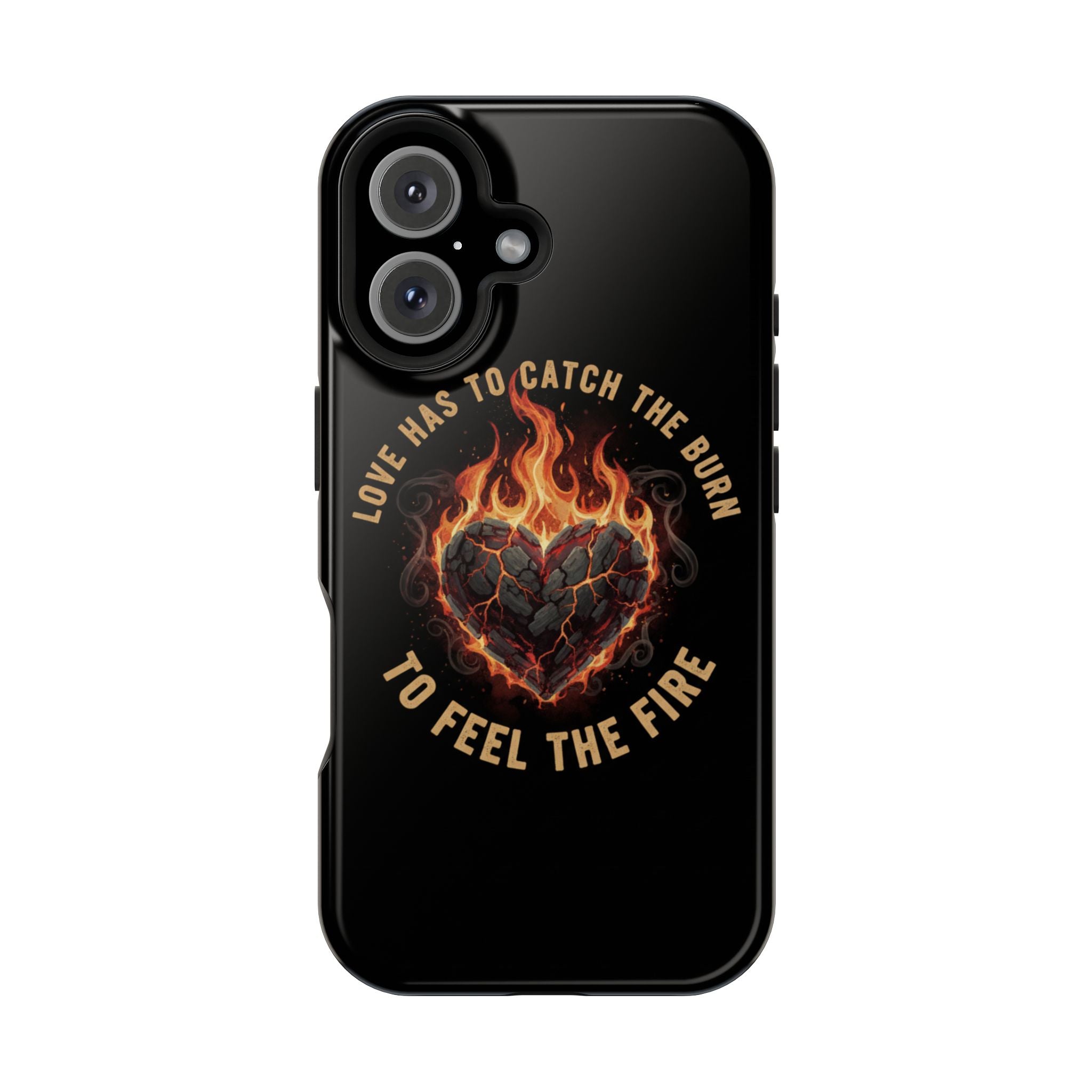 Magnetic Impact-Resistant Phone Case — “Love Has to Catch the Burn to Feel the Fire” Flaming Heart Design