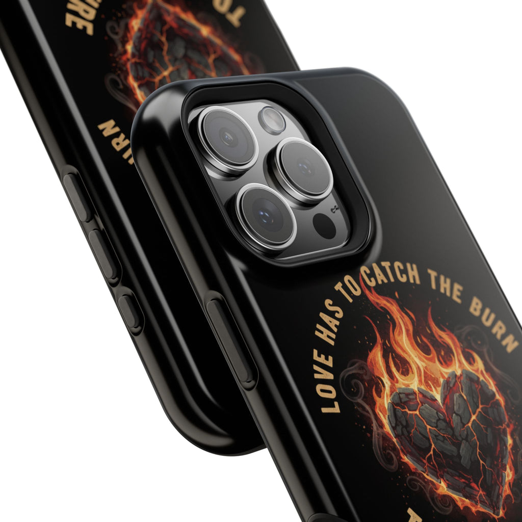 Magnetic Impact-Resistant Phone Case — “Love Has to Catch the Burn to Feel the Fire” Flaming Heart Design