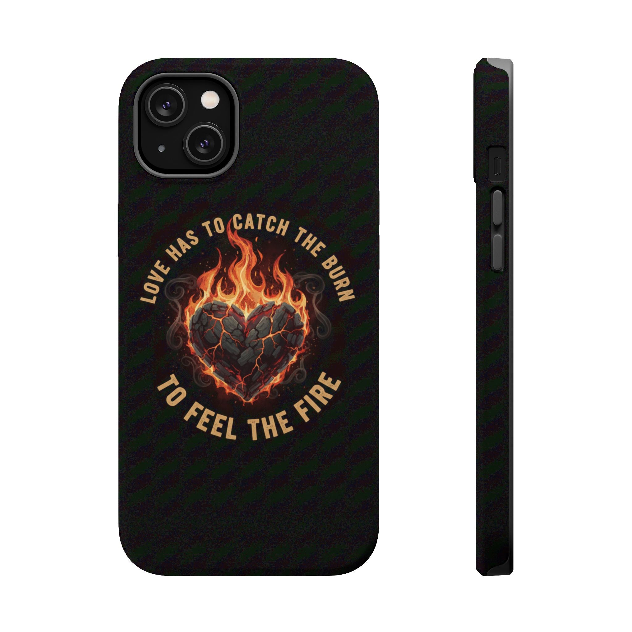 Magnetic Impact-Resistant Phone Case — “Love Has to Catch the Burn to Feel the Fire” Flaming Heart Design