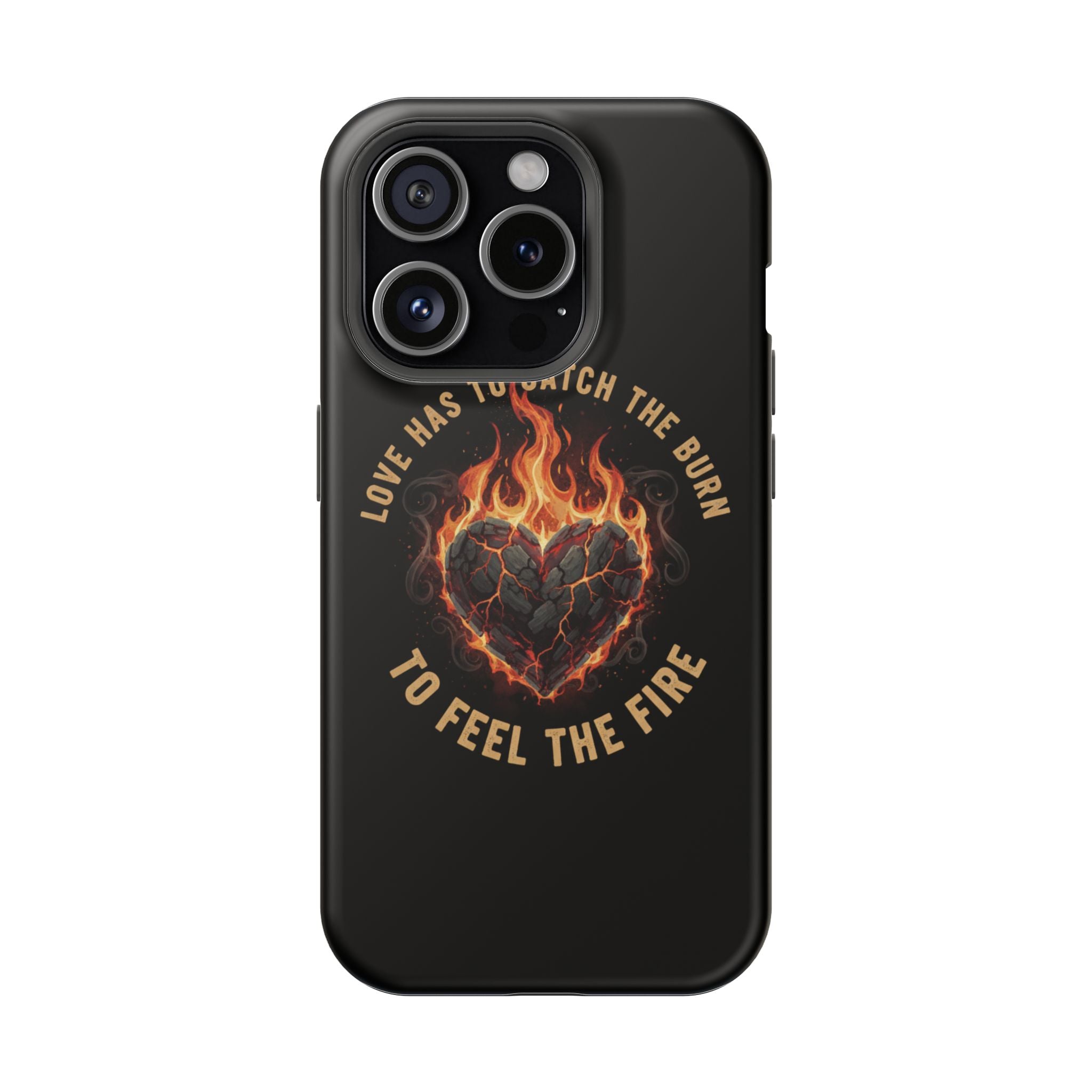 Magnetic Impact-Resistant Phone Case — “Love Has to Catch the Burn to Feel the Fire” Flaming Heart Design