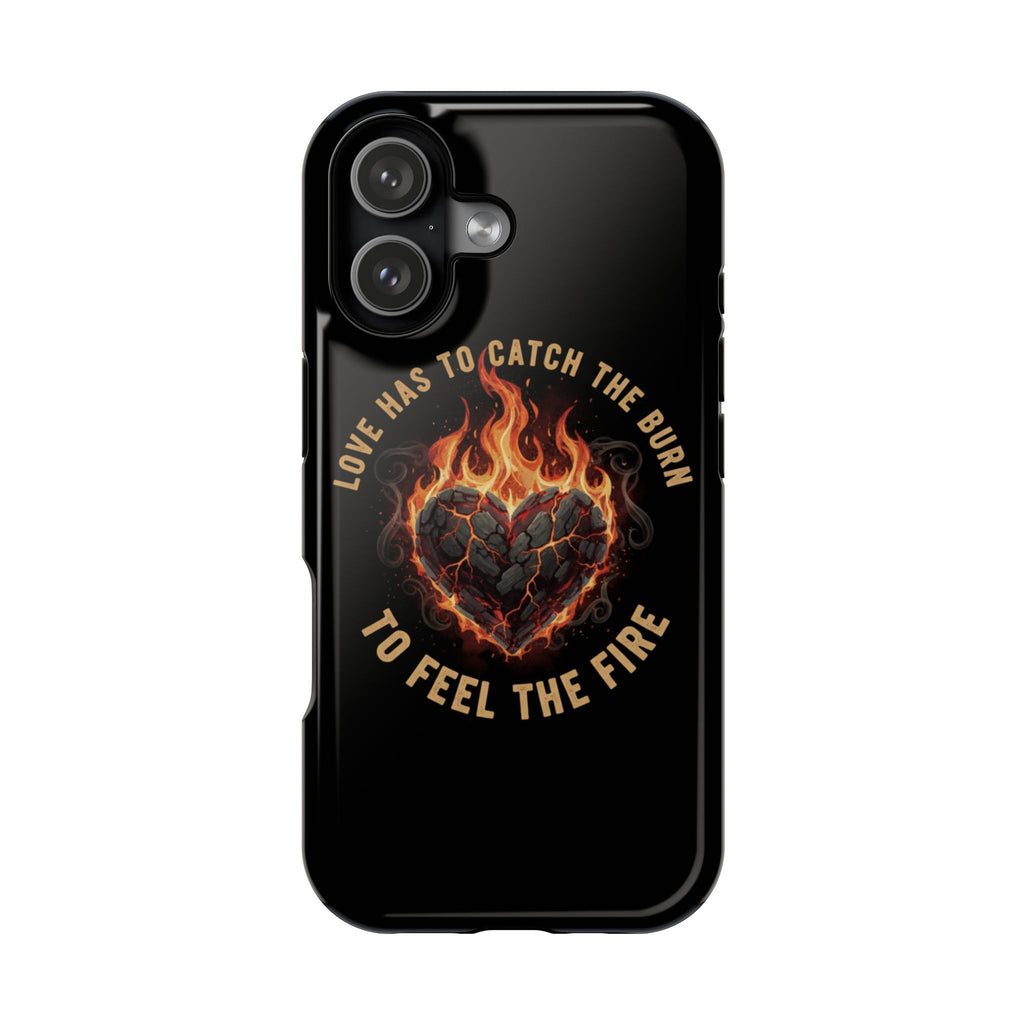 Magnetic Impact-Resistant Phone Case — “Love Has to Catch the Burn to Feel the Fire” Flaming Heart Design
