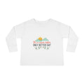 Toddler Long Sleeve Tee — "It's A Newer Better Only Better Day" Sunshine Graphic