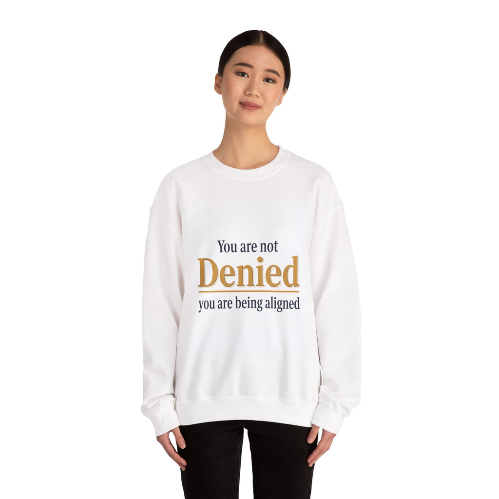 Crewneck Sweatshirt — "You Are Not Denied, You Are Being Aligned" Inspirational Pullover