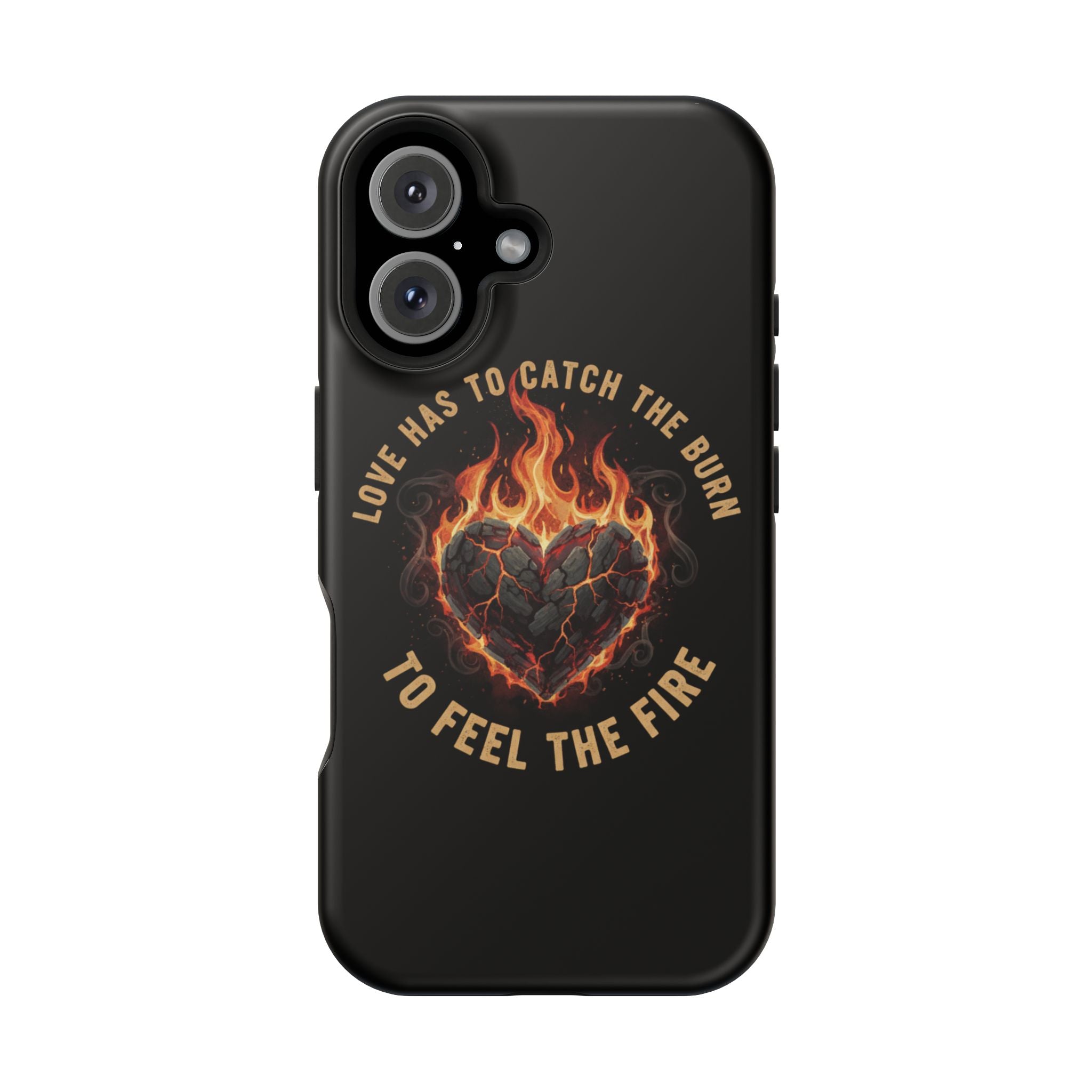 Magnetic Impact-Resistant Phone Case — “Love Has to Catch the Burn to Feel the Fire” Flaming Heart Design
