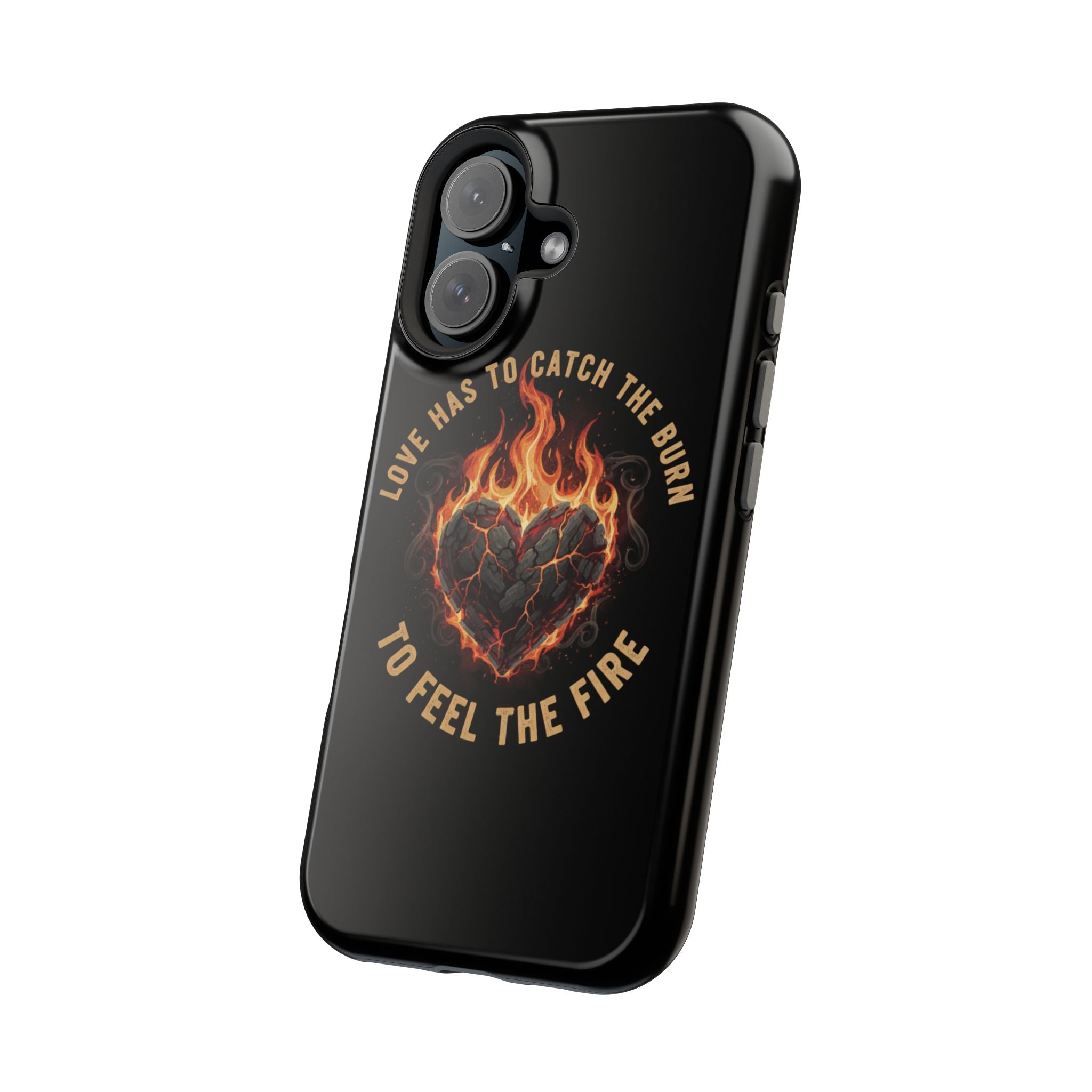 Magnetic Impact-Resistant Phone Case — “Love Has to Catch the Burn to Feel the Fire” Flaming Heart Design