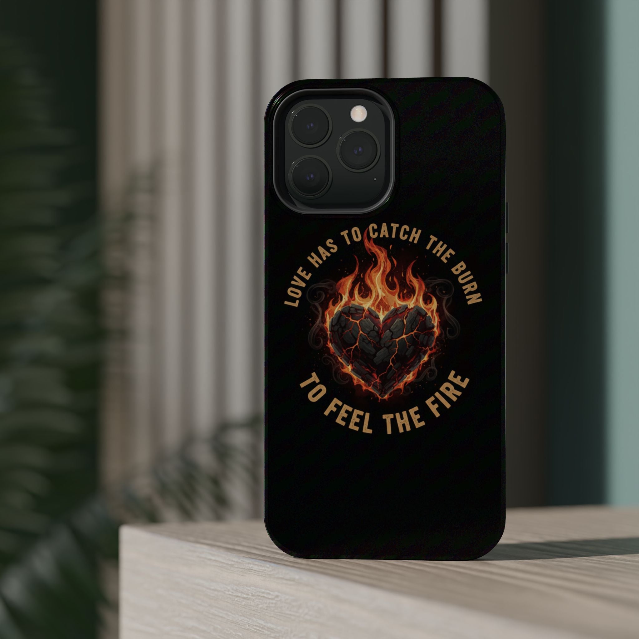 Magnetic Impact-Resistant Phone Case — “Love Has to Catch the Burn to Feel the Fire” Flaming Heart Design