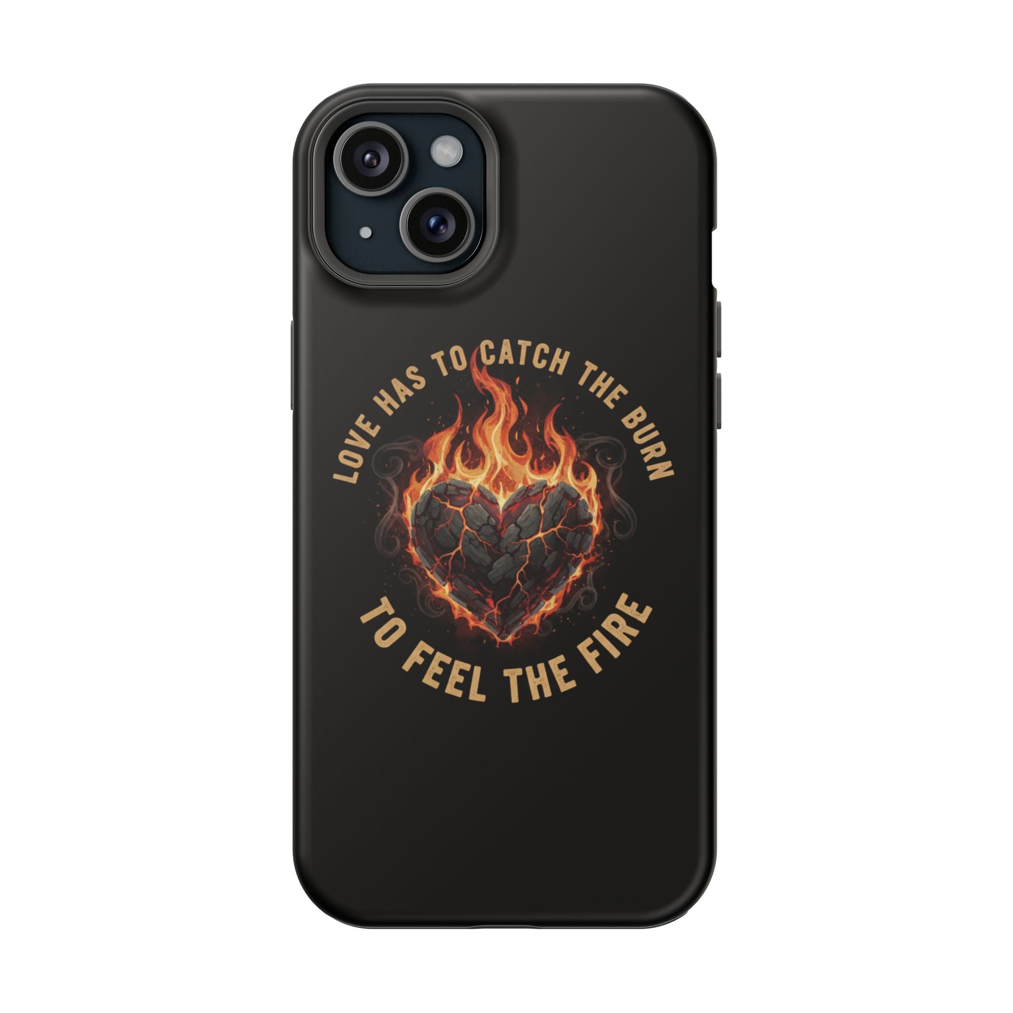Magnetic Impact-Resistant Phone Case — “Love Has to Catch the Burn to Feel the Fire” Flaming Heart Design