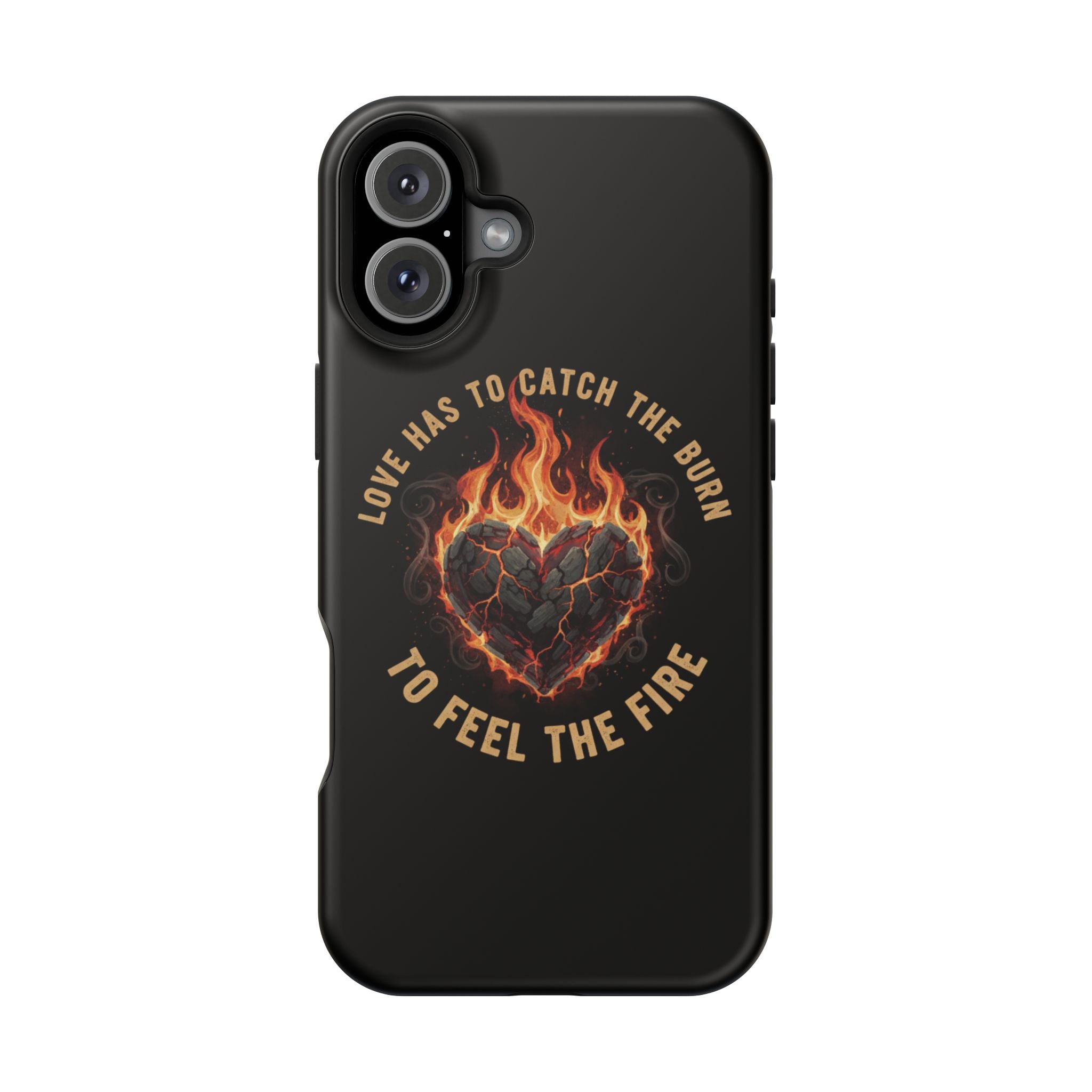 Magnetic Impact-Resistant Phone Case — “Love Has to Catch the Burn to Feel the Fire” Flaming Heart Design
