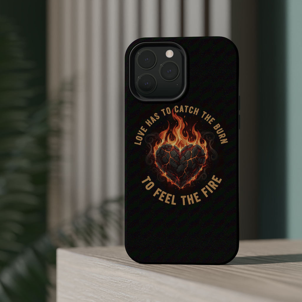 Magnetic Impact-Resistant Phone Case — “Love Has to Catch the Burn to Feel the Fire” Flaming Heart Design