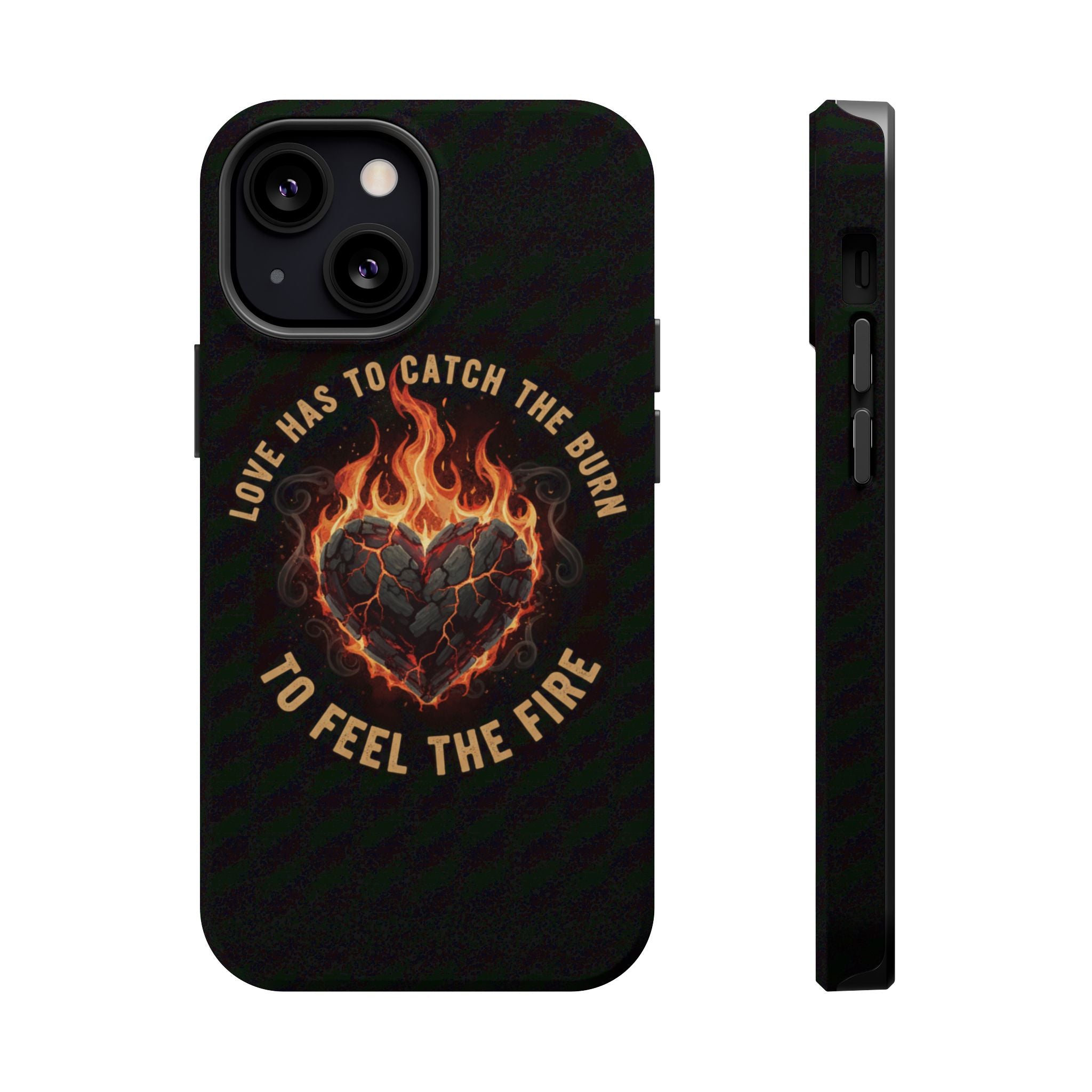 Magnetic Impact-Resistant Phone Case — “Love Has to Catch the Burn to Feel the Fire” Flaming Heart Design