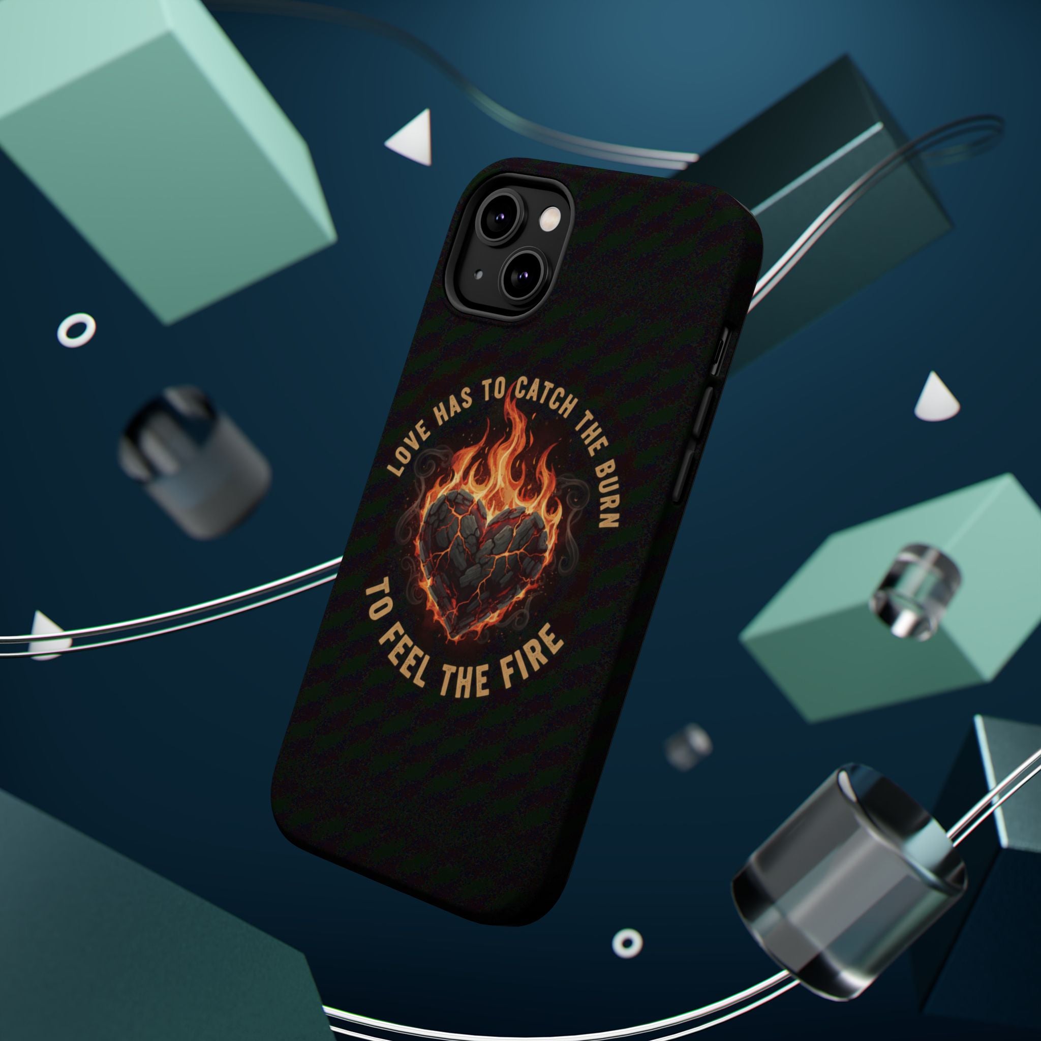 Magnetic Impact-Resistant Phone Case — “Love Has to Catch the Burn to Feel the Fire” Flaming Heart Design
