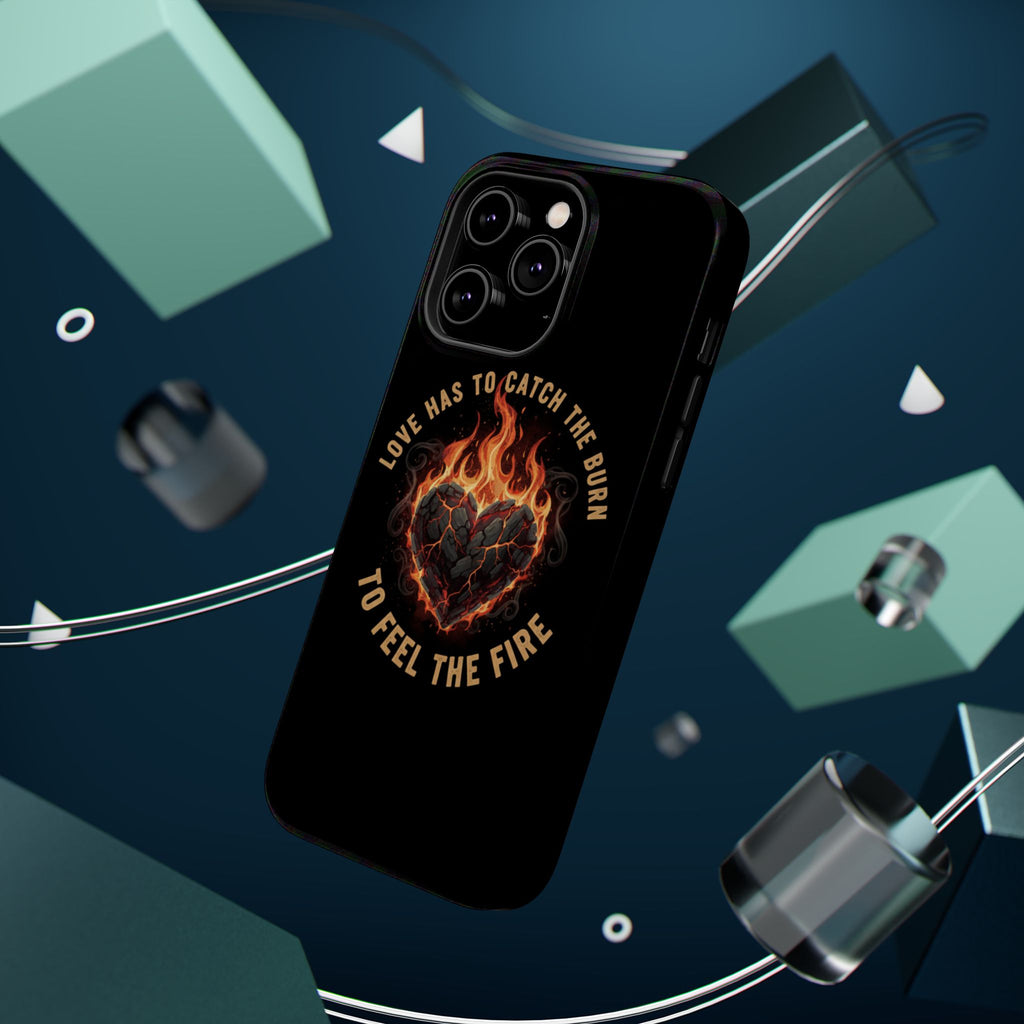 Magnetic Impact-Resistant Phone Case — “Love Has to Catch the Burn to Feel the Fire” Flaming Heart Design