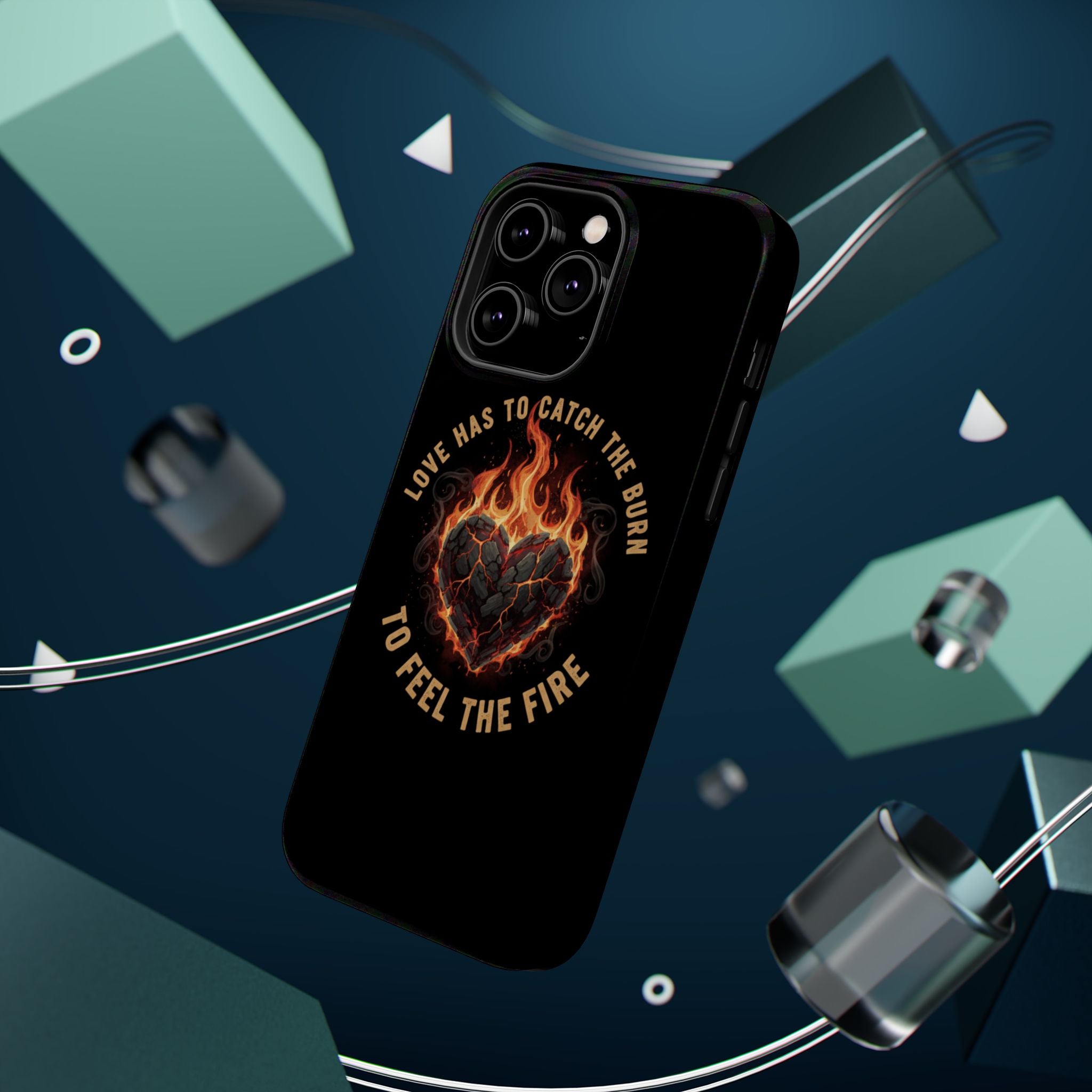 Magnetic Impact-Resistant Phone Case — “Love Has to Catch the Burn to Feel the Fire” Flaming Heart Design