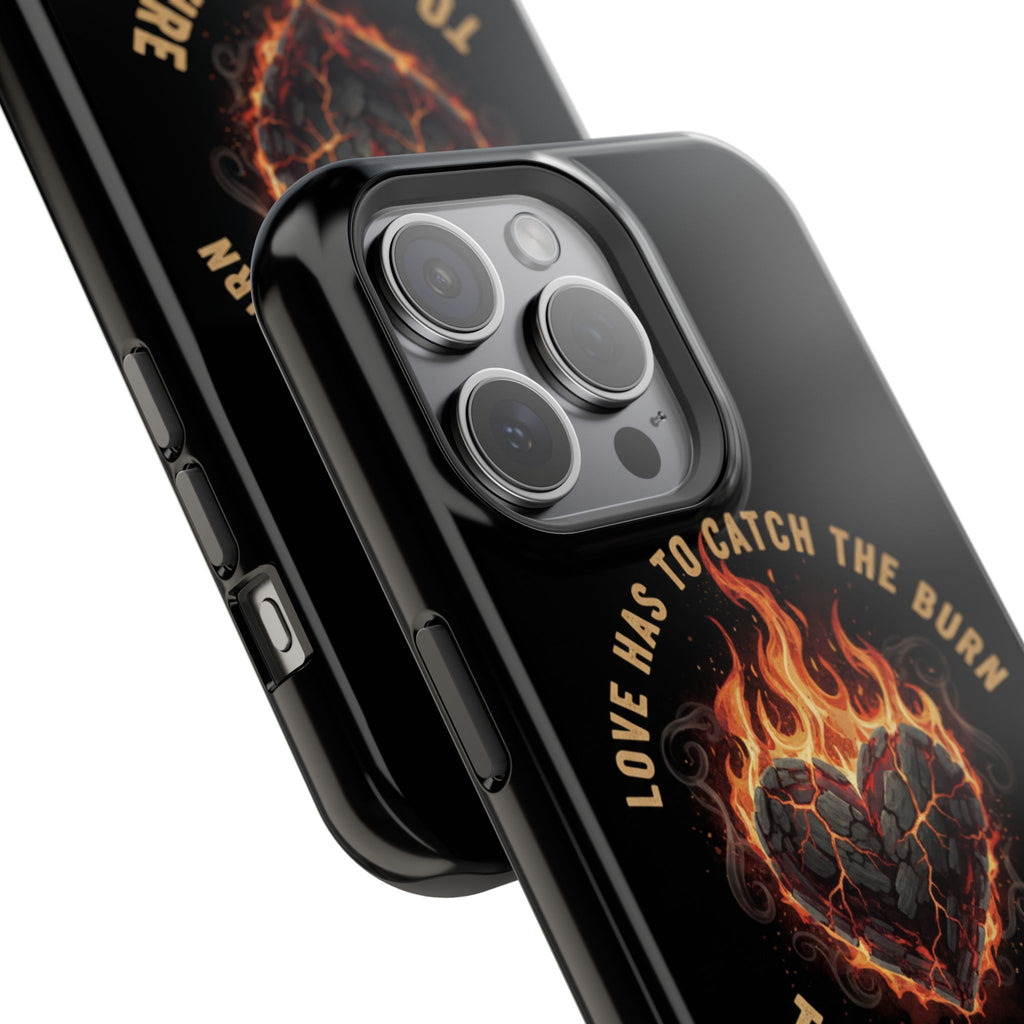 Magnetic Impact-Resistant Phone Case — “Love Has to Catch the Burn to Feel the Fire” Flaming Heart Design
