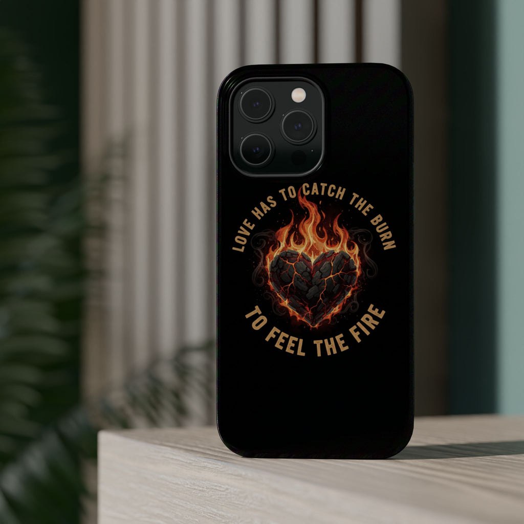 Magnetic Impact-Resistant Phone Case — “Love Has to Catch the Burn to Feel the Fire” Flaming Heart Design