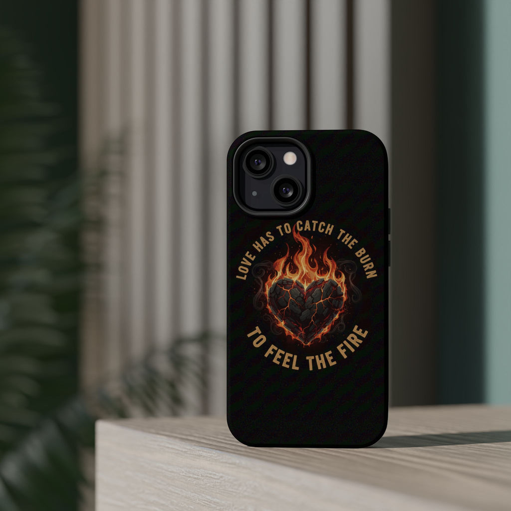 Magnetic Impact-Resistant Phone Case — “Love Has to Catch the Burn to Feel the Fire” Flaming Heart Design