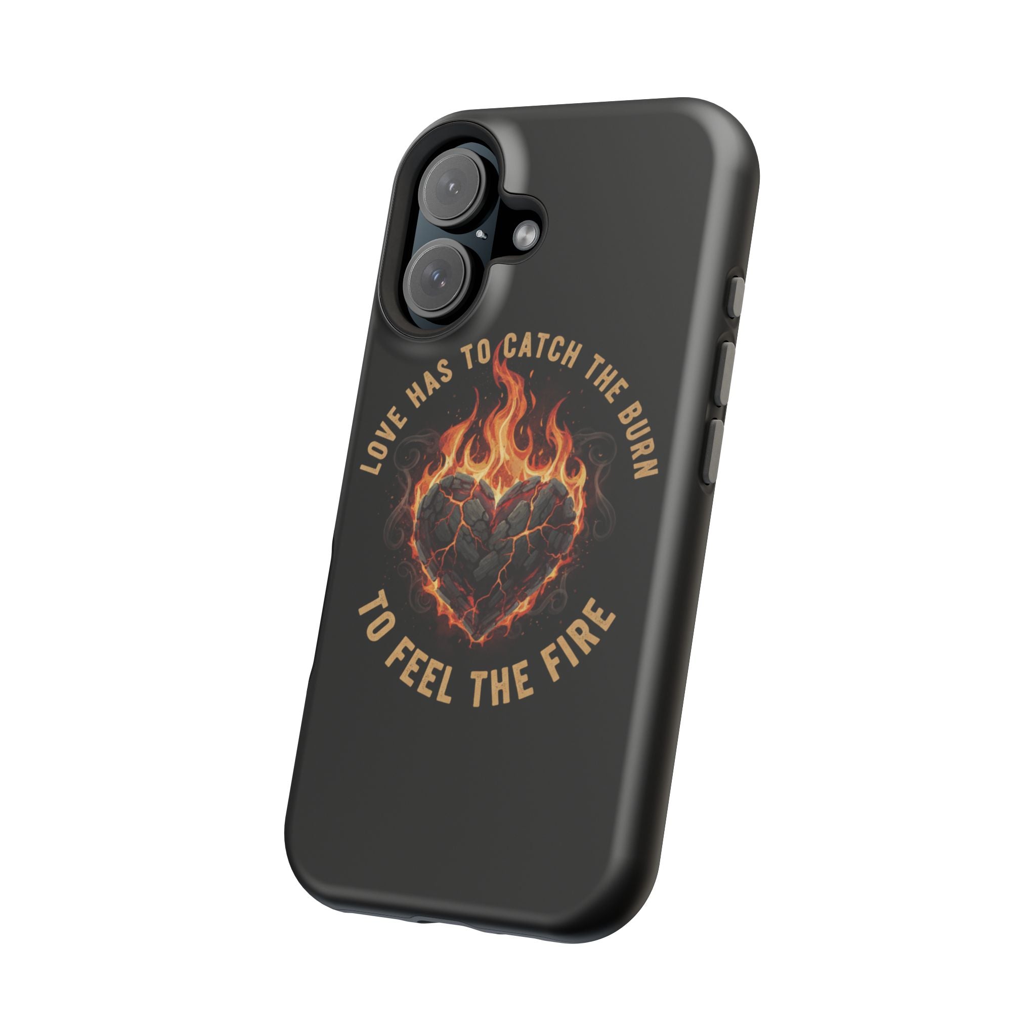 Magnetic Impact-Resistant Phone Case — “Love Has to Catch the Burn to Feel the Fire” Flaming Heart Design