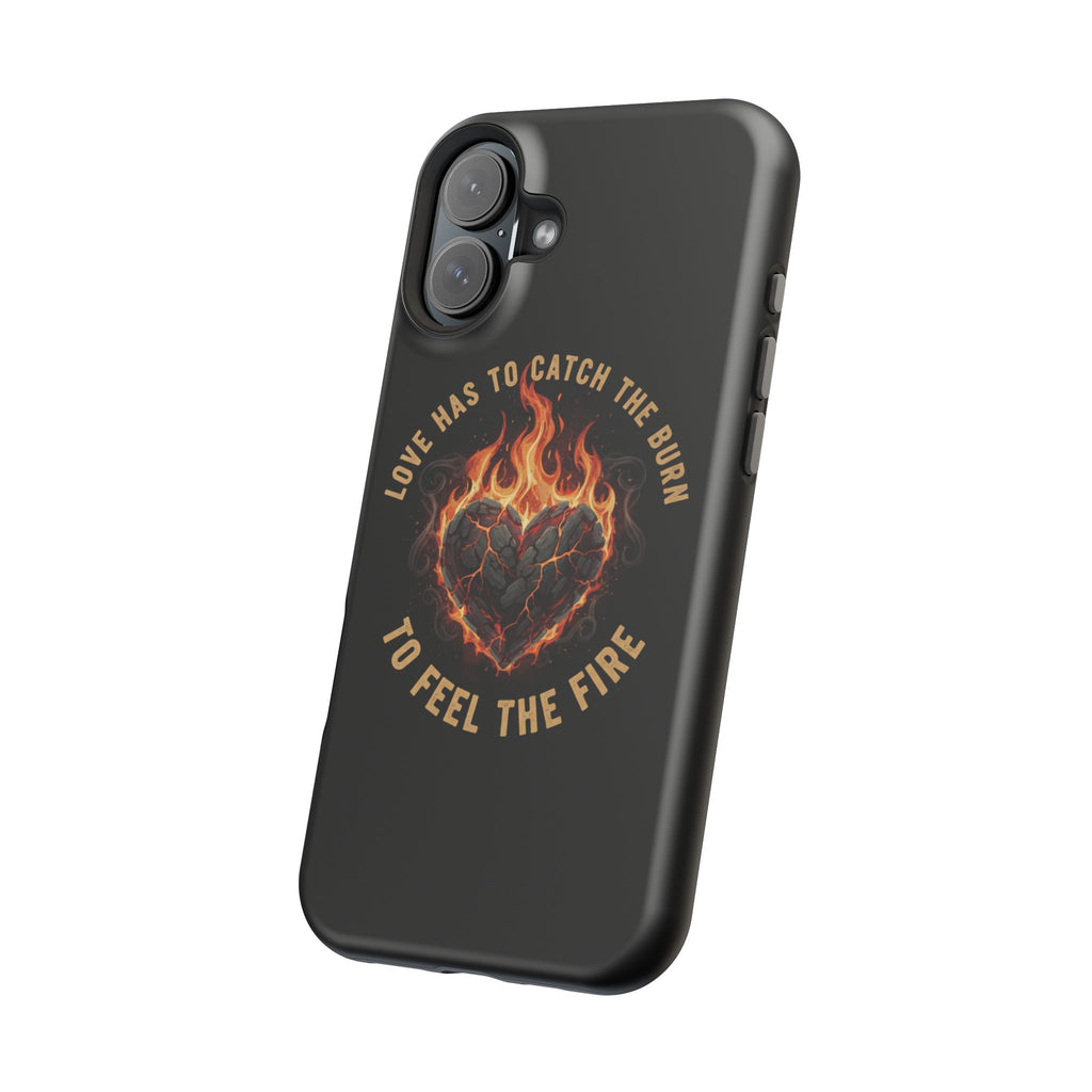 Magnetic Impact-Resistant Phone Case — “Love Has to Catch the Burn to Feel the Fire” Flaming Heart Design