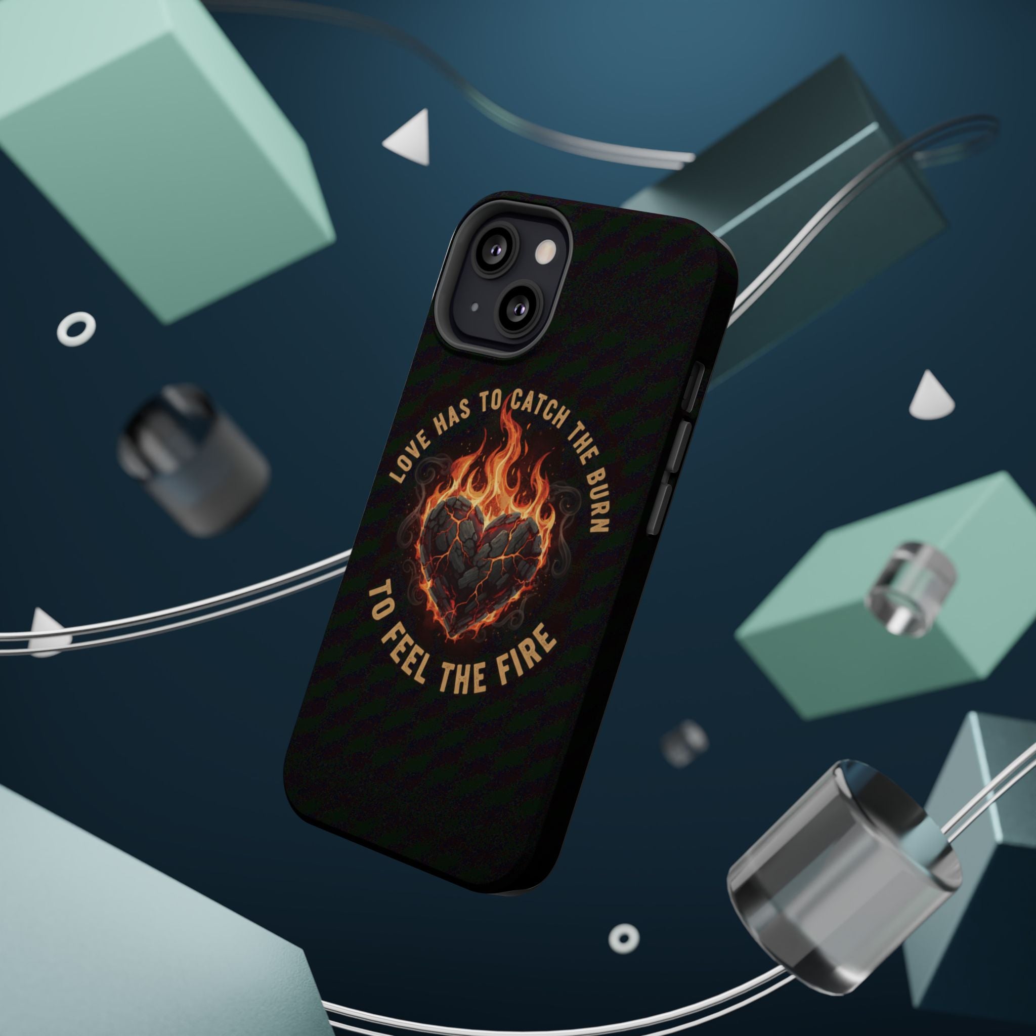 Magnetic Impact-Resistant Phone Case — “Love Has to Catch the Burn to Feel the Fire” Flaming Heart Design