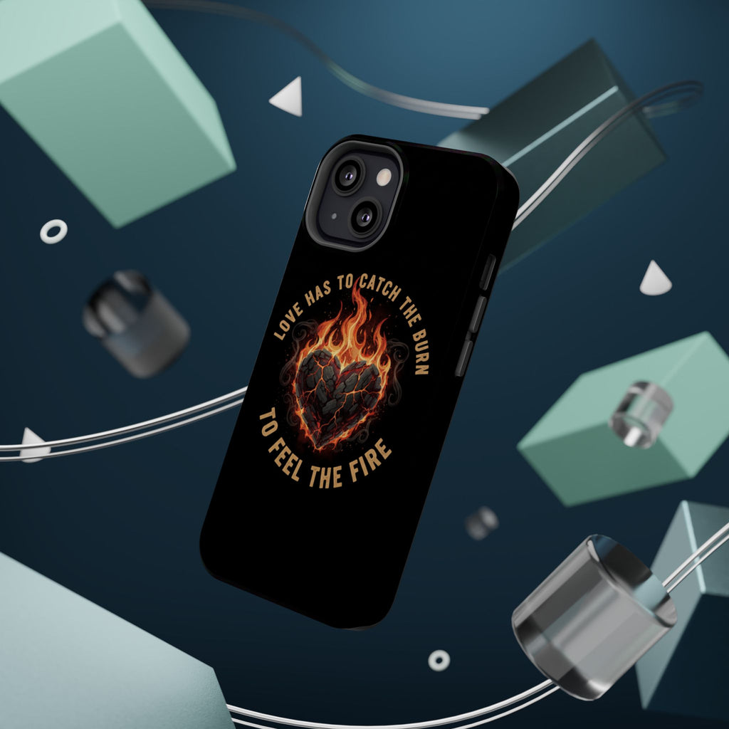 Magnetic Impact-Resistant Phone Case — “Love Has to Catch the Burn to Feel the Fire” Flaming Heart Design