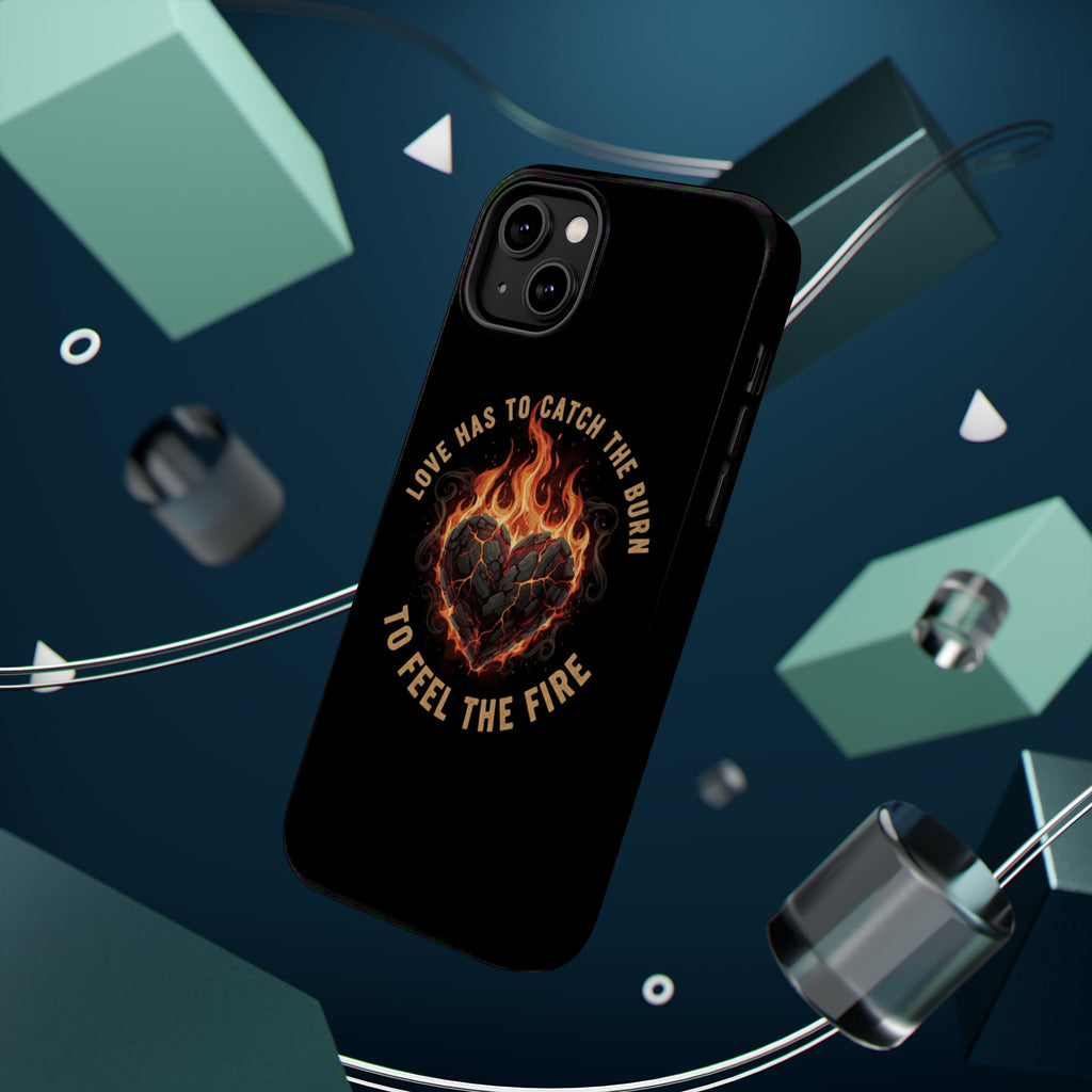 Magnetic Impact-Resistant Phone Case — “Love Has to Catch the Burn to Feel the Fire” Flaming Heart Design