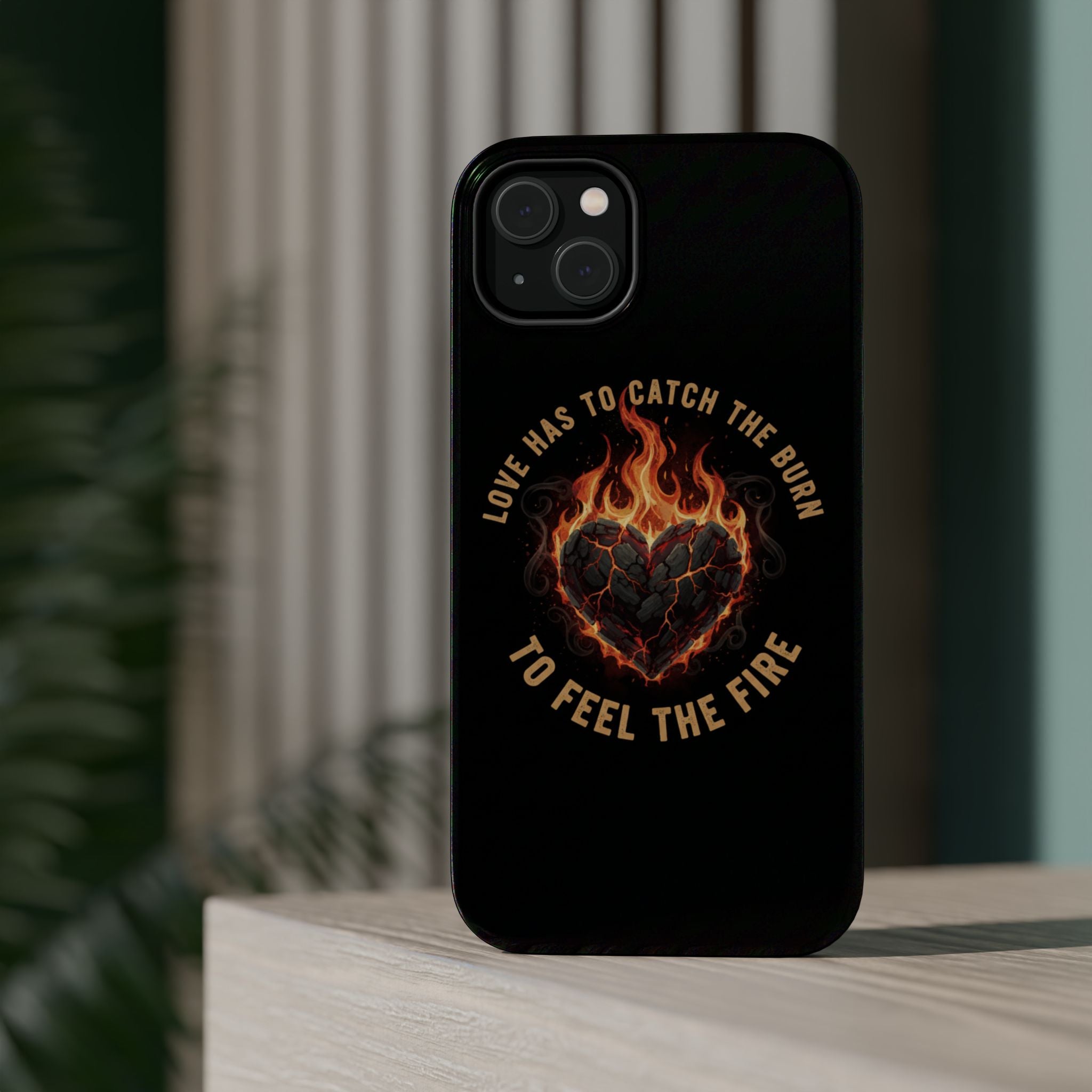 Magnetic Impact-Resistant Phone Case — “Love Has to Catch the Burn to Feel the Fire” Flaming Heart Design