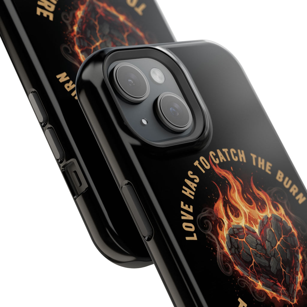 Magnetic Impact-Resistant Phone Case — “Love Has to Catch the Burn to Feel the Fire” Flaming Heart Design