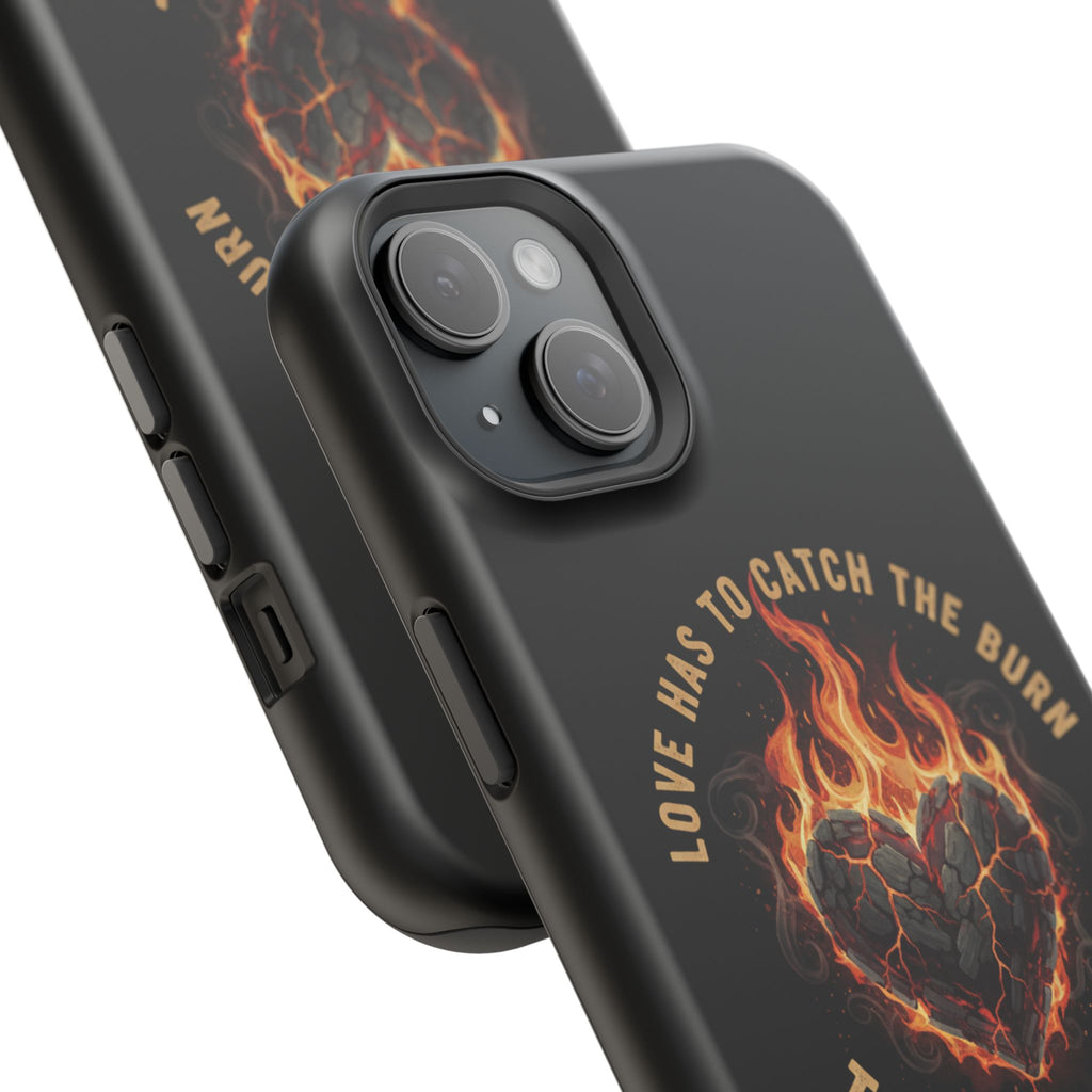 Magnetic Impact-Resistant Phone Case — “Love Has to Catch the Burn to Feel the Fire” Flaming Heart Design