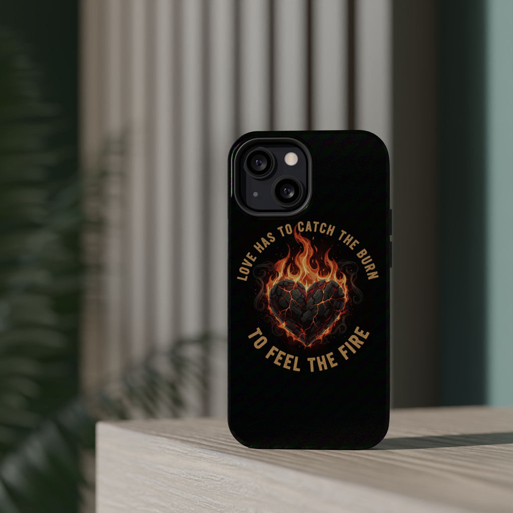 Magnetic Impact-Resistant Phone Case — “Love Has to Catch the Burn to Feel the Fire” Flaming Heart Design