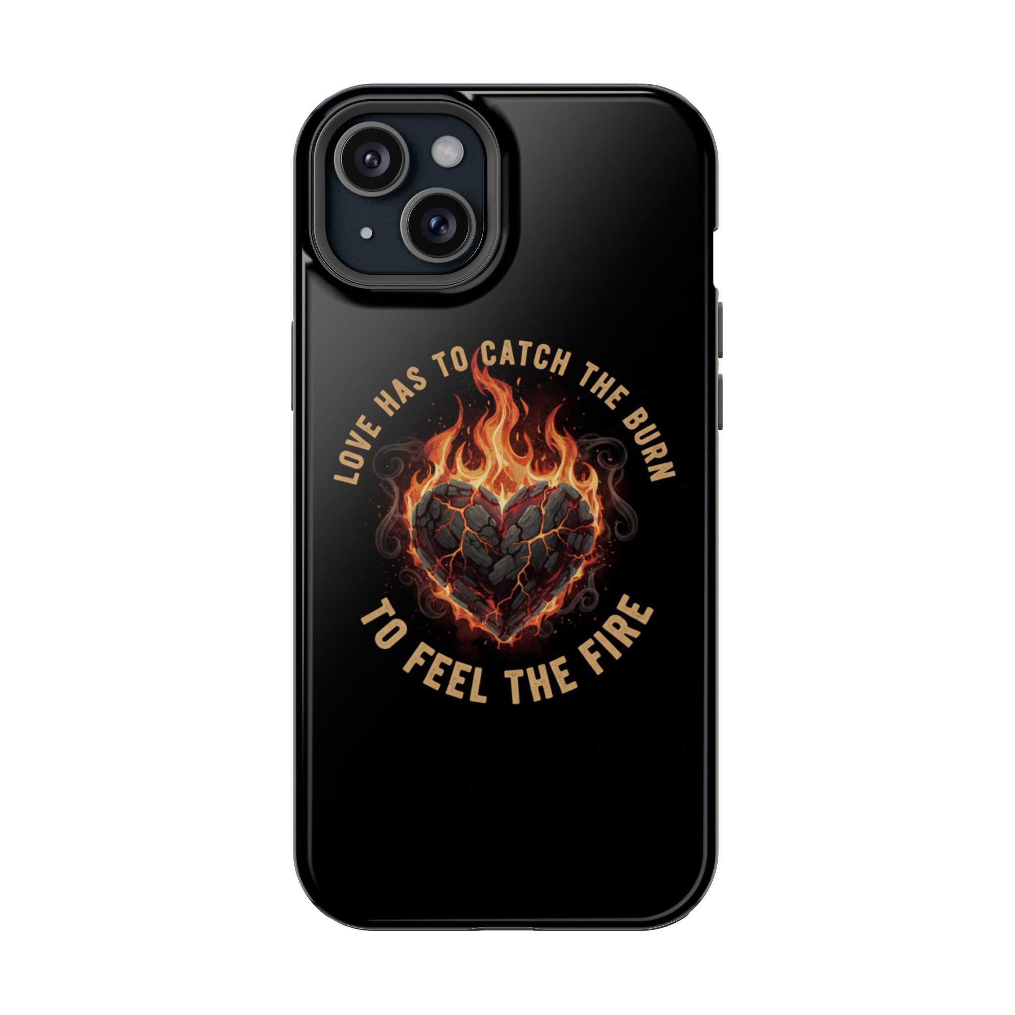 Magnetic Impact-Resistant Phone Case — “Love Has to Catch the Burn to Feel the Fire” Flaming Heart Design
