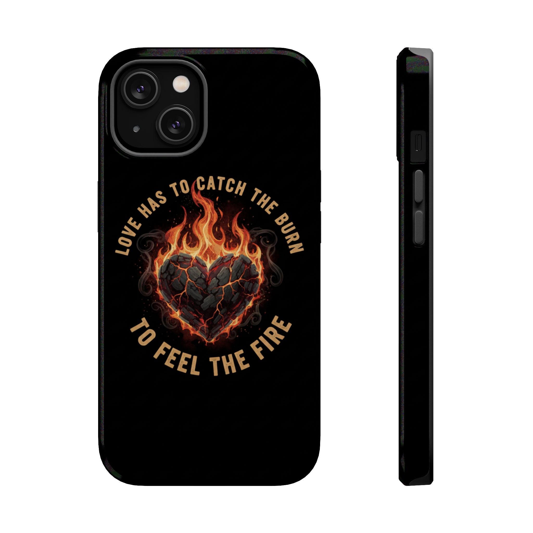 Magnetic Impact-Resistant Phone Case — “Love Has to Catch the Burn to Feel the Fire” Flaming Heart Design